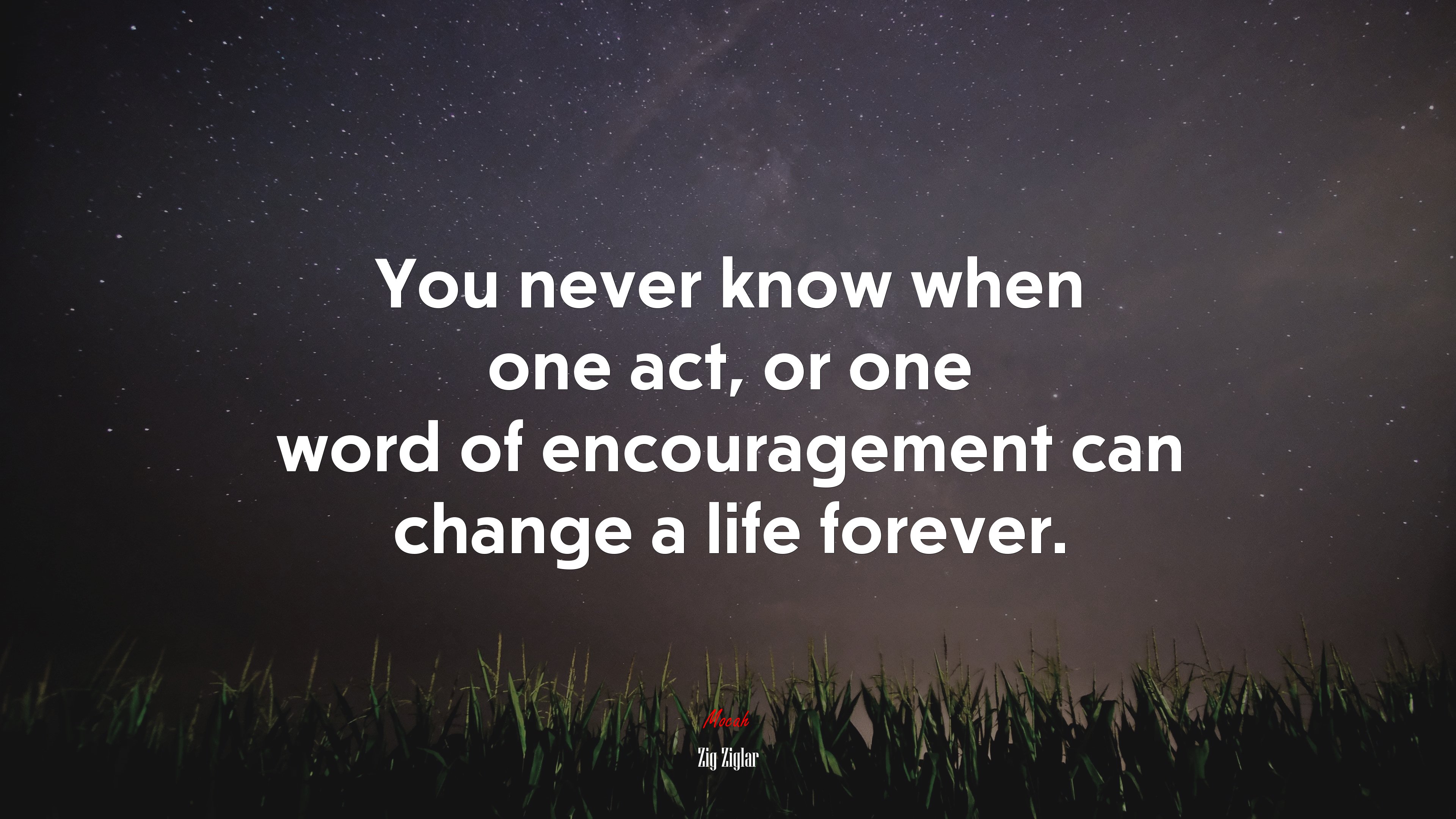 You never know when one act, or one word of encouragement can change a life forever. | Zig Ziglar quote HD Wallpaper