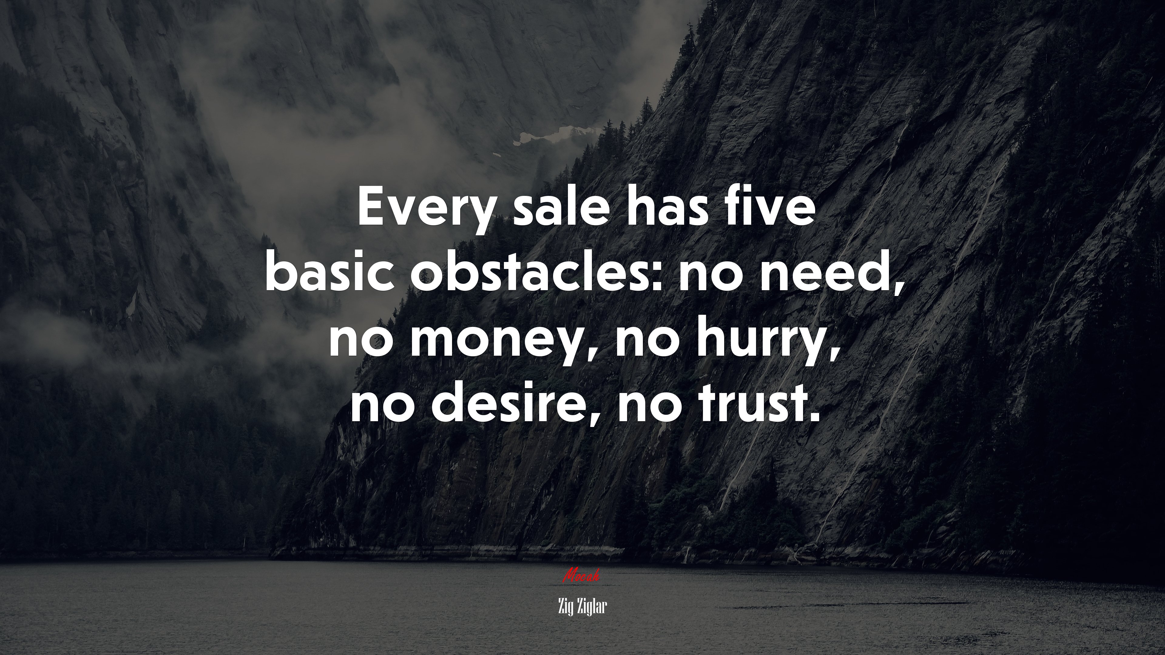 Every sale has five basic obstacles: no need, no money, no hurry, no desire, no trust. | Zig Ziglar quote HD Wallpaper