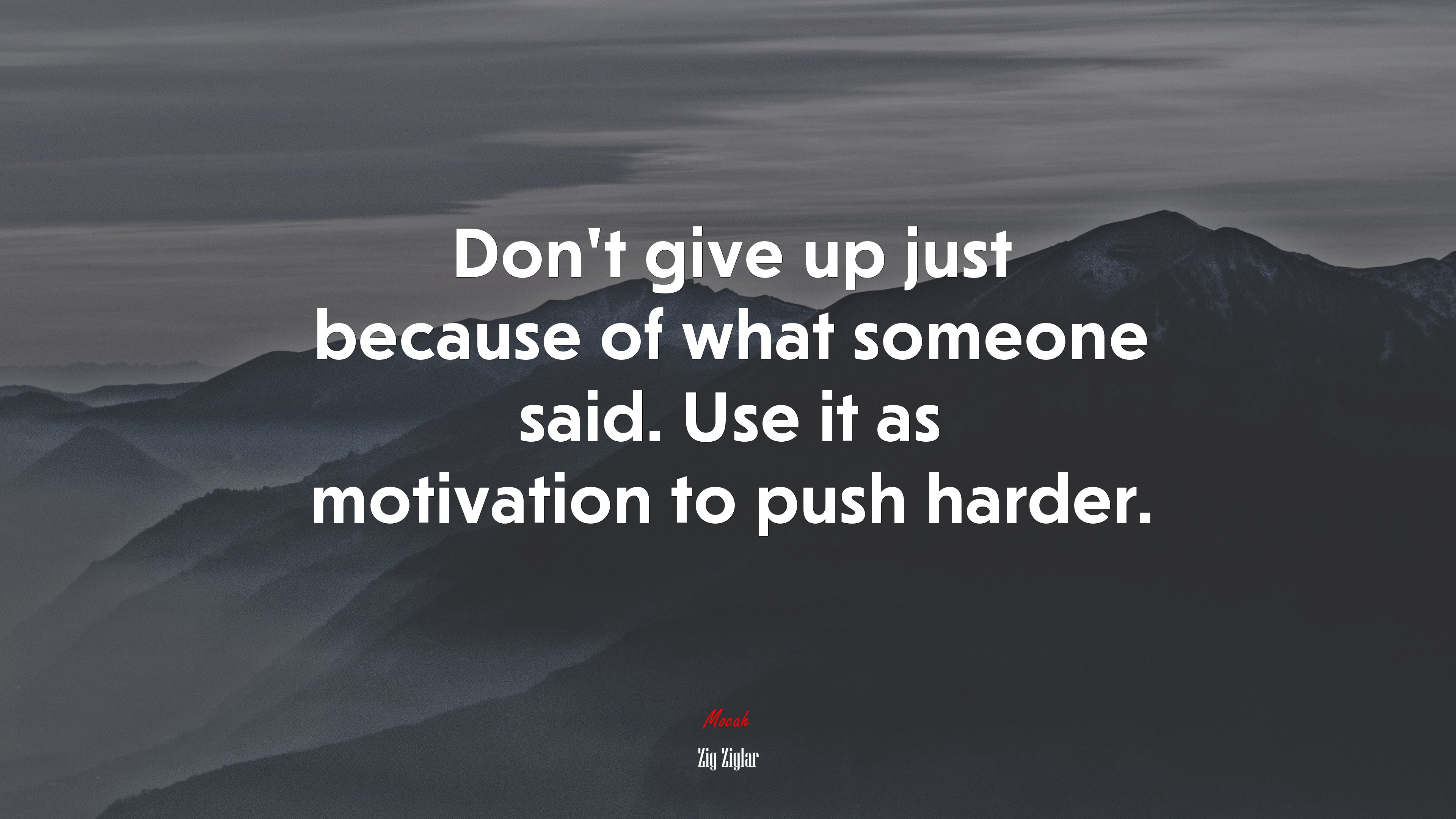 Don’t give up just because of what someone said. Use it as motivation to push harder. | Zig Ziglar quote HD Wallpaper