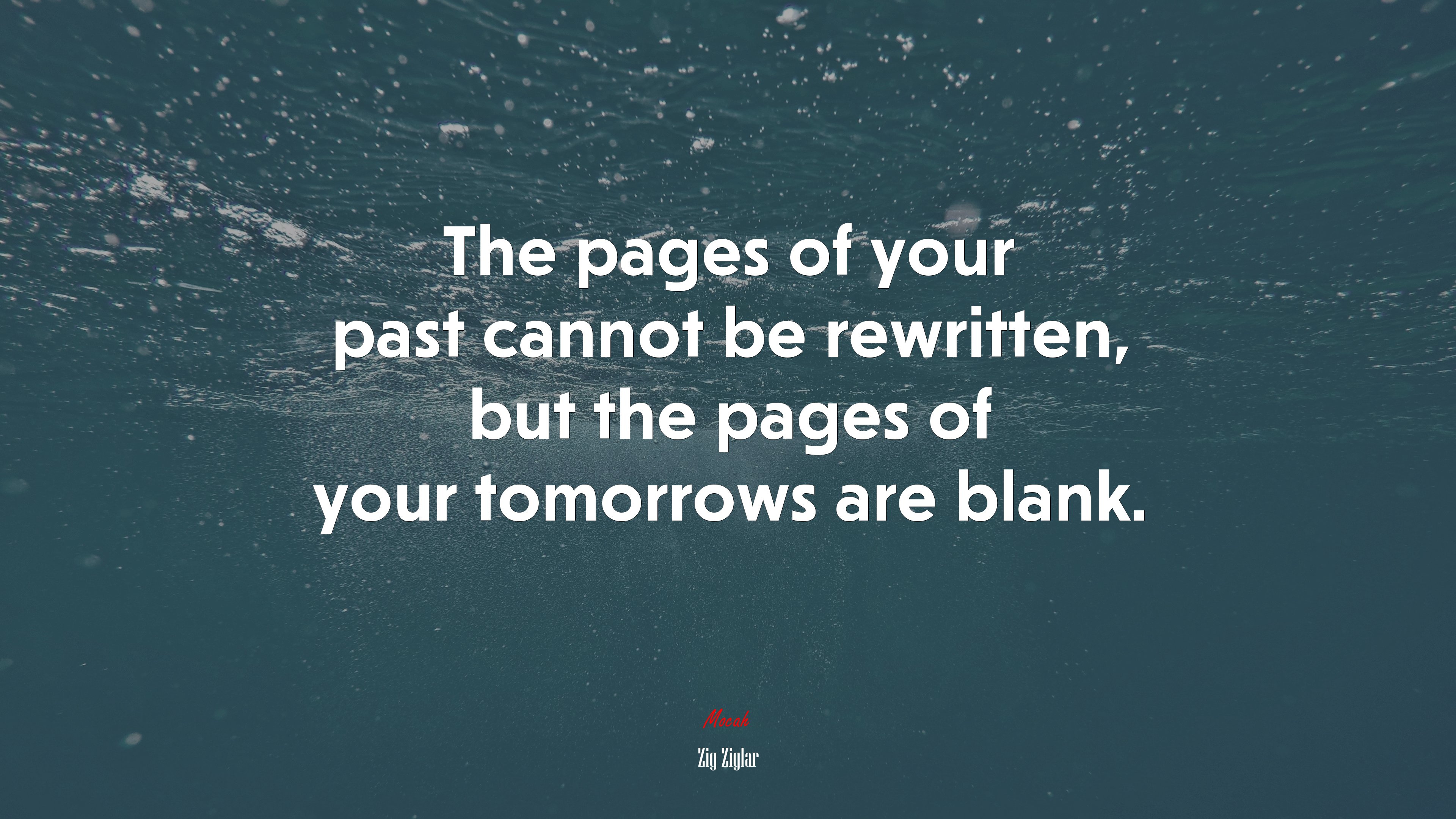 The pages of your past cannot be rewritten, but the pages of your tomorrows are blank. | Zig Ziglar quote HD Wallpaper