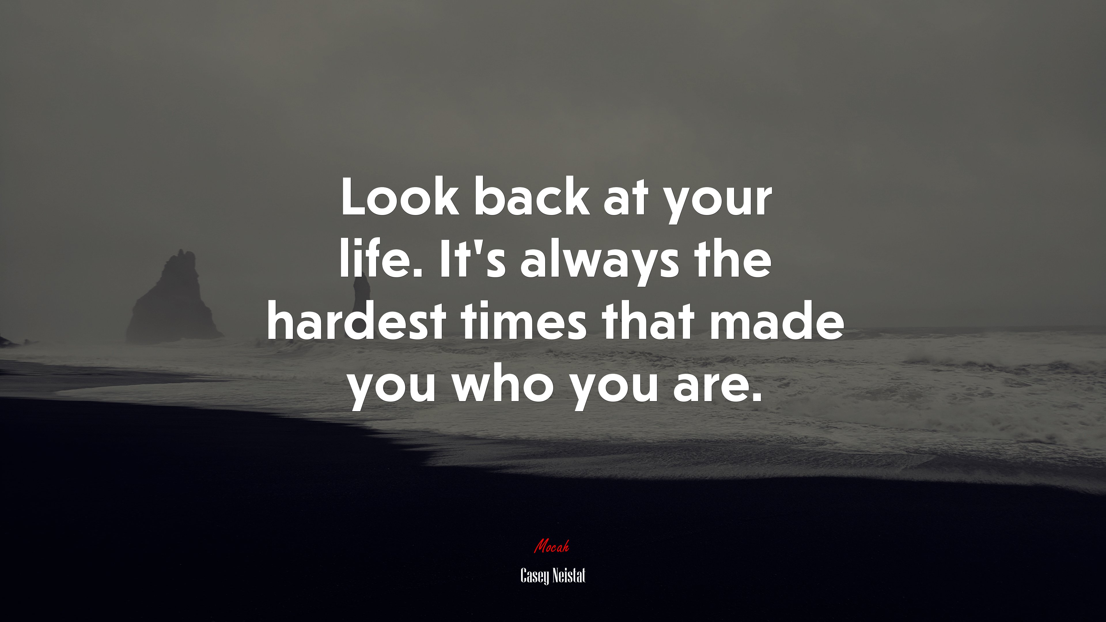 Look back at your life. Its always the hardest times that made you who you are. | Casey Neistat quote HD Wallpaper