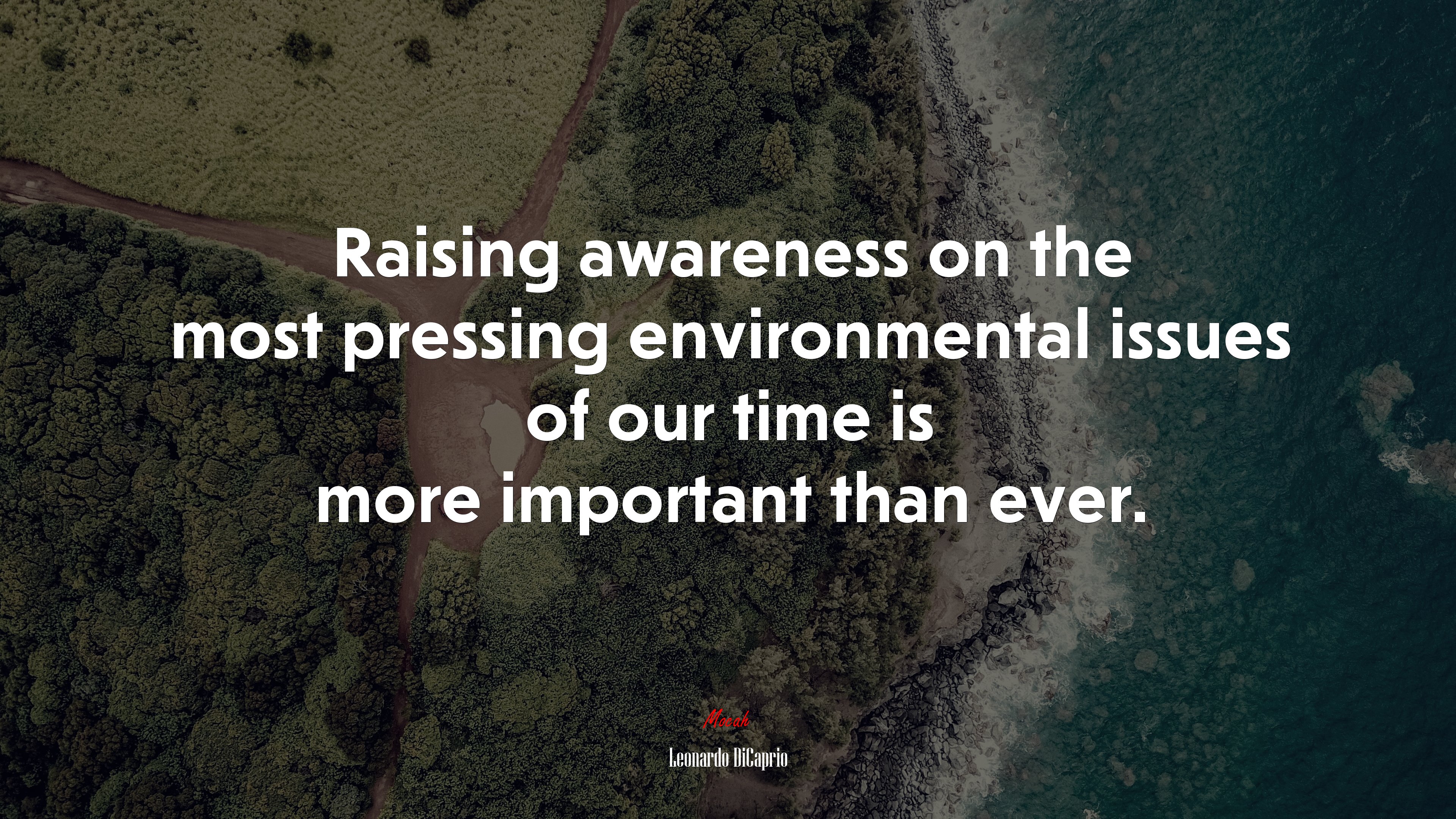 Raising awareness on the most pressing environmental issues of our time is more important than ever. | Leonardo DiCaprio quote HD Wallpaper