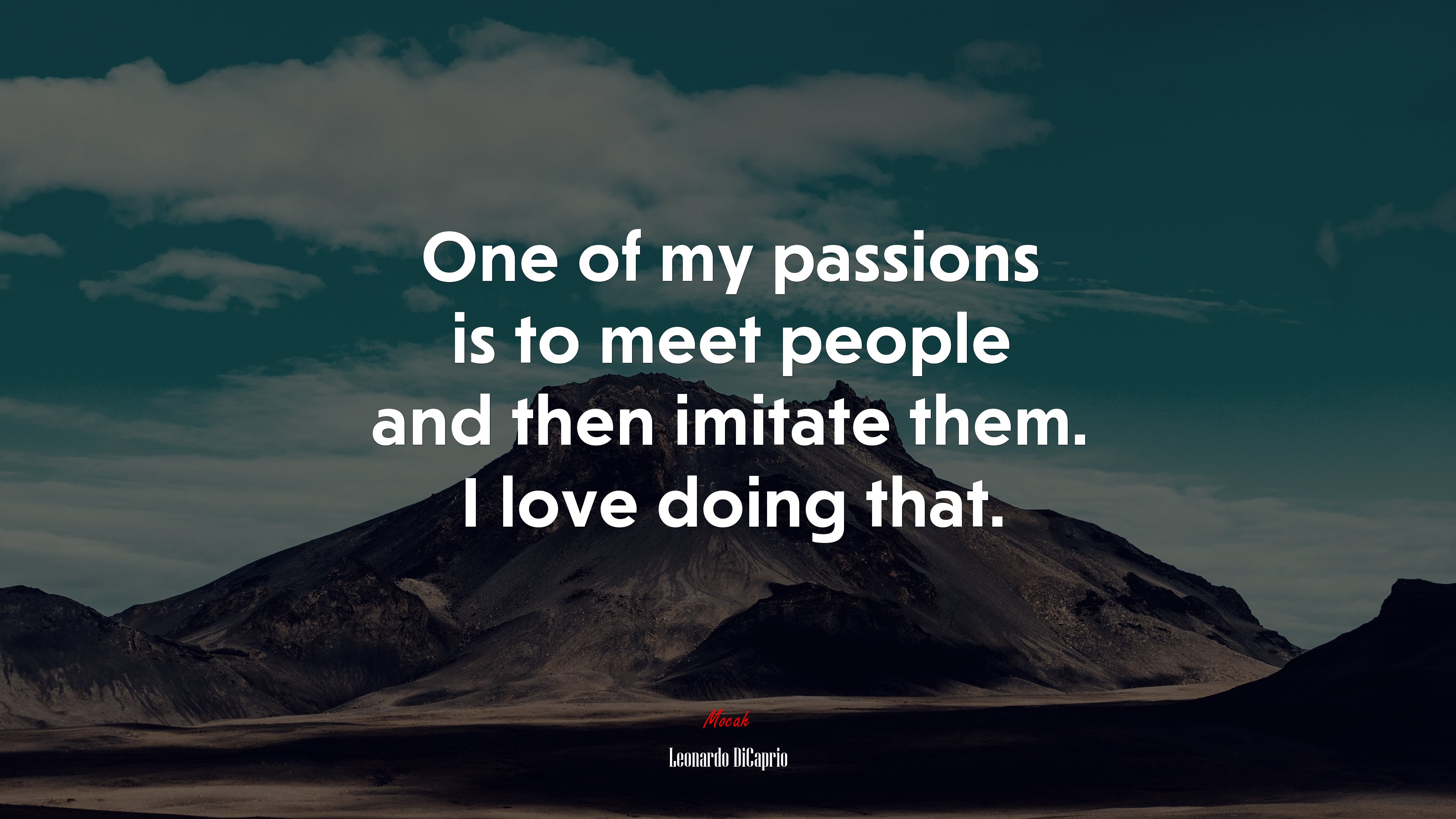 One of my passions is to meet people and then imitate them. I love doing that. | Leonardo DiCaprio quote HD Wallpaper
