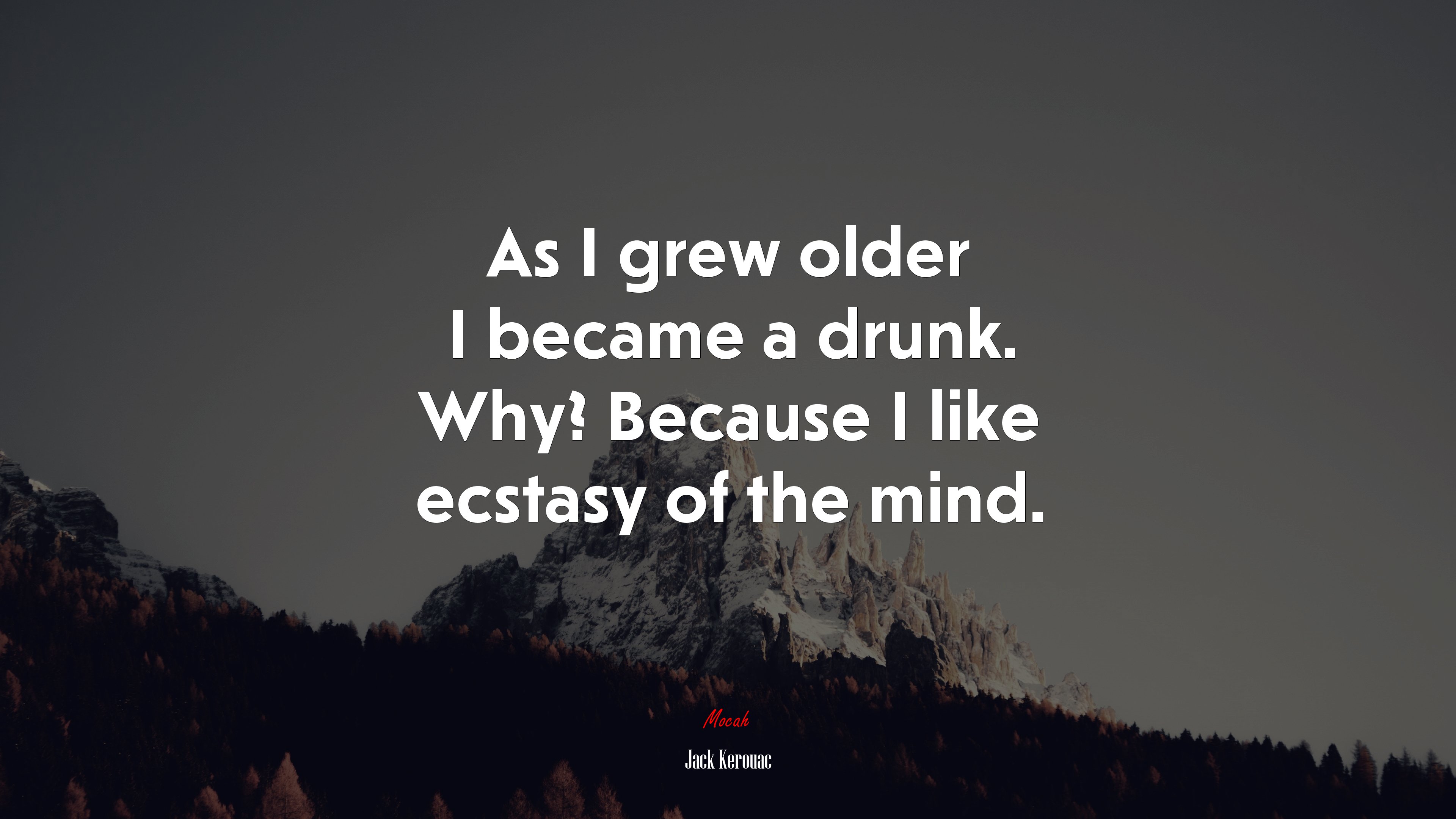 As I grew older I became a drunk. Why? Because I like ecstasy of the mind. | Jack Kerouac quote HD Wallpaper