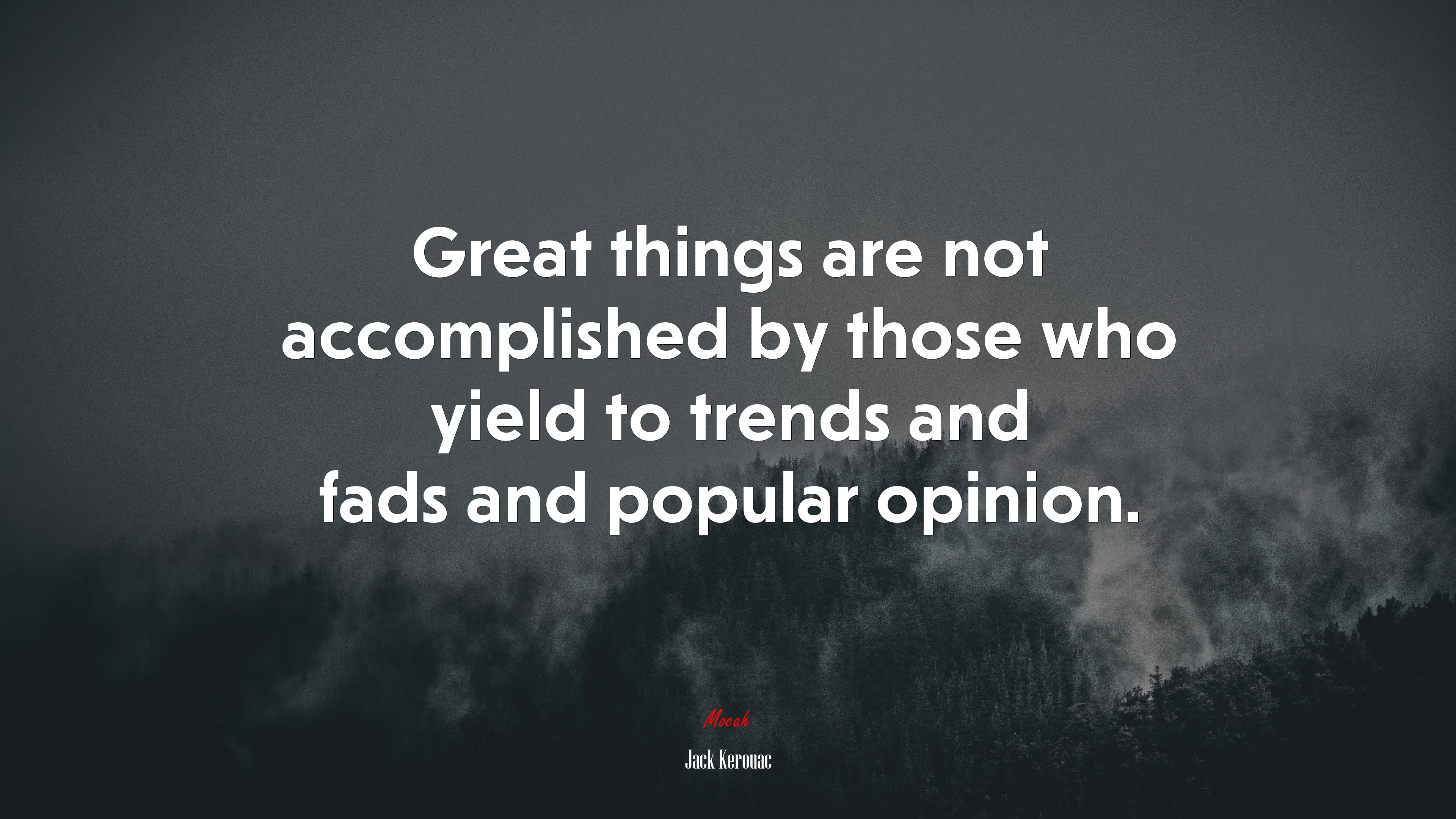 Great things are not accomplished by those who yield to trends and fads and popular opinion. | Jack Kerouac quote HD Wallpaper