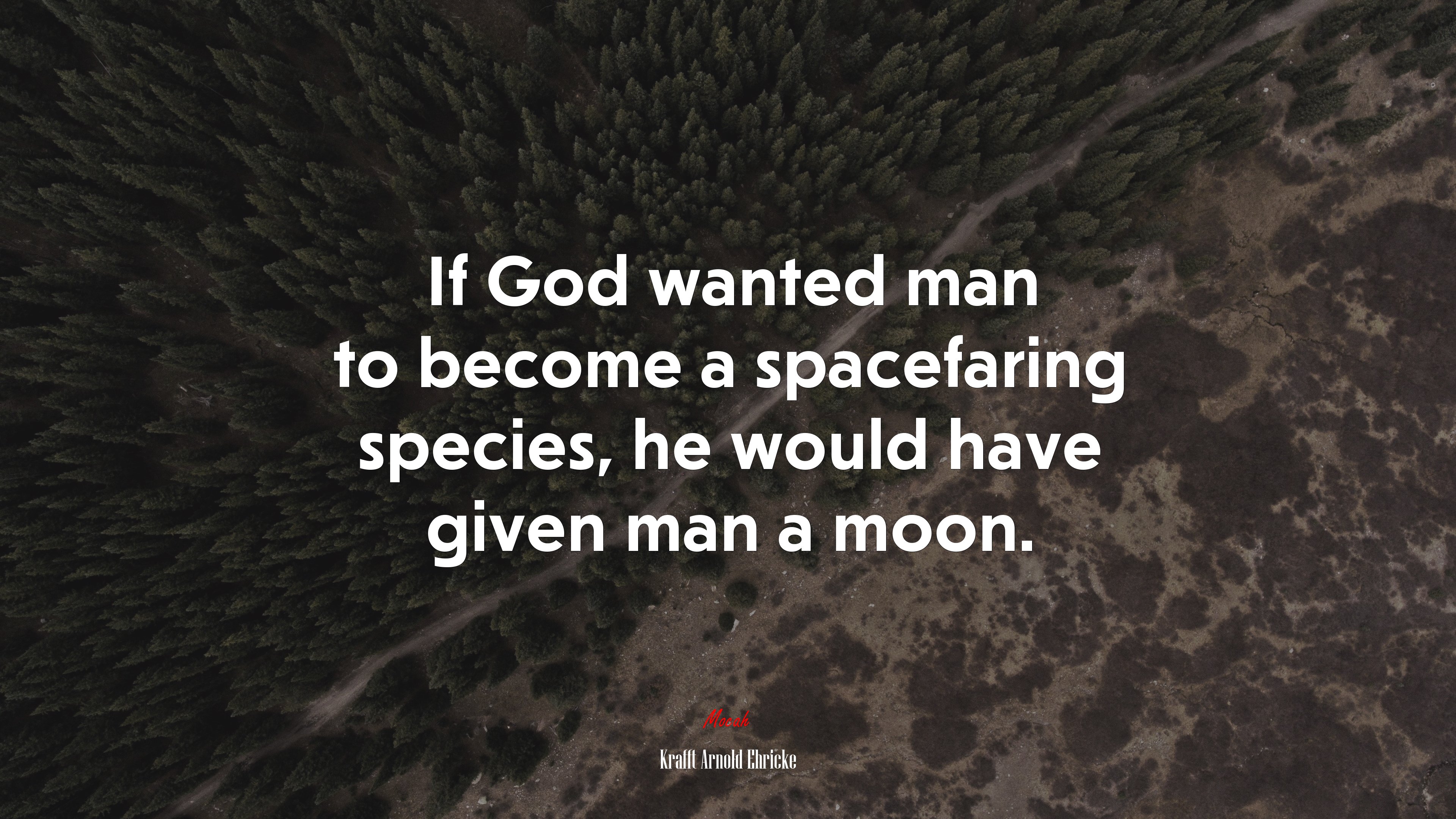 If God wanted man to become a spacefaring species, he would have given man a moon. | Krafft Arnold Ehricke quote HD Wallpaper