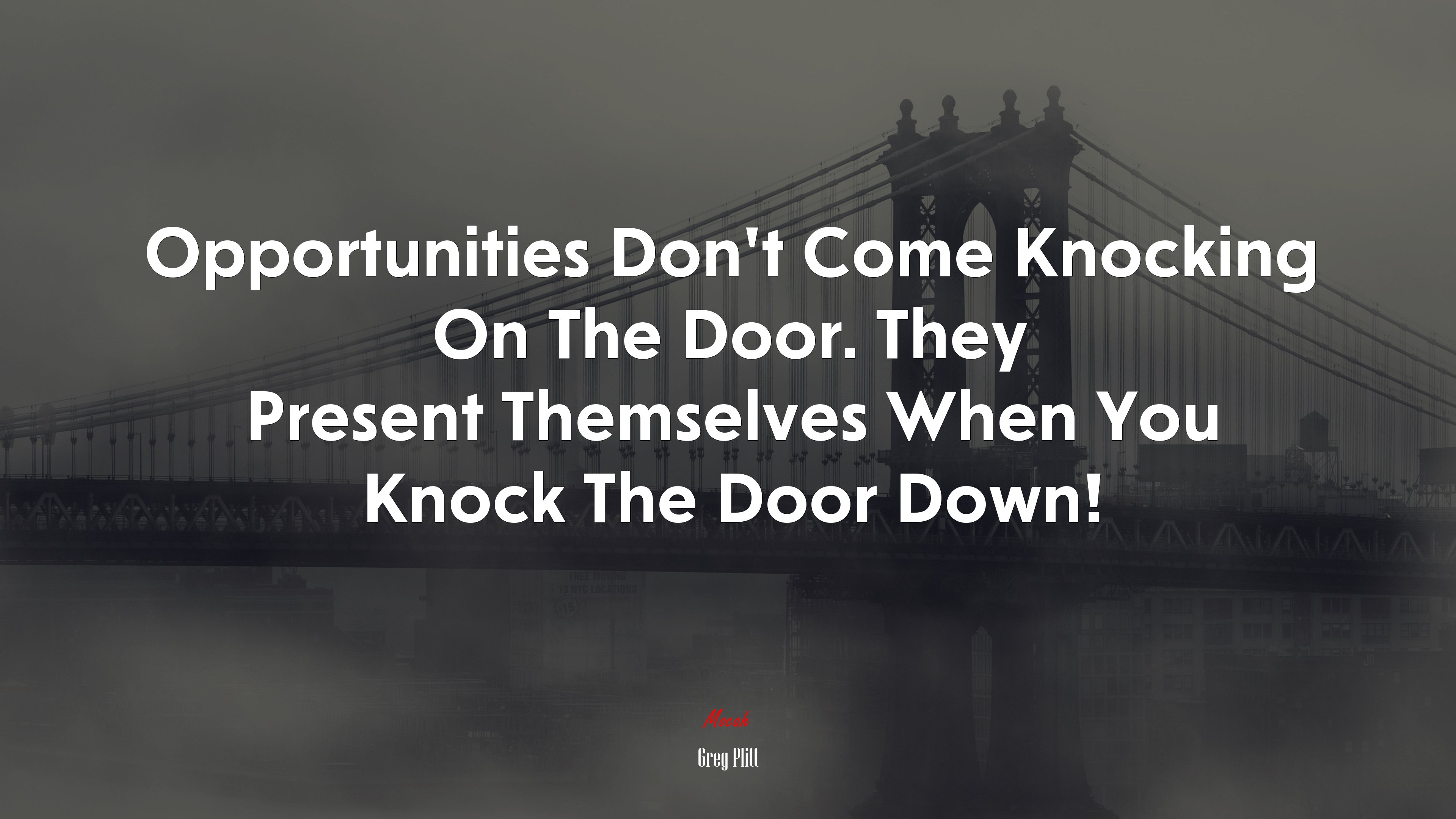 Opportunities Don’t Come Knocking On The Door. They Present Themselves When You Knock The Door Down! | Greg Plitt quote HD Wallpaper