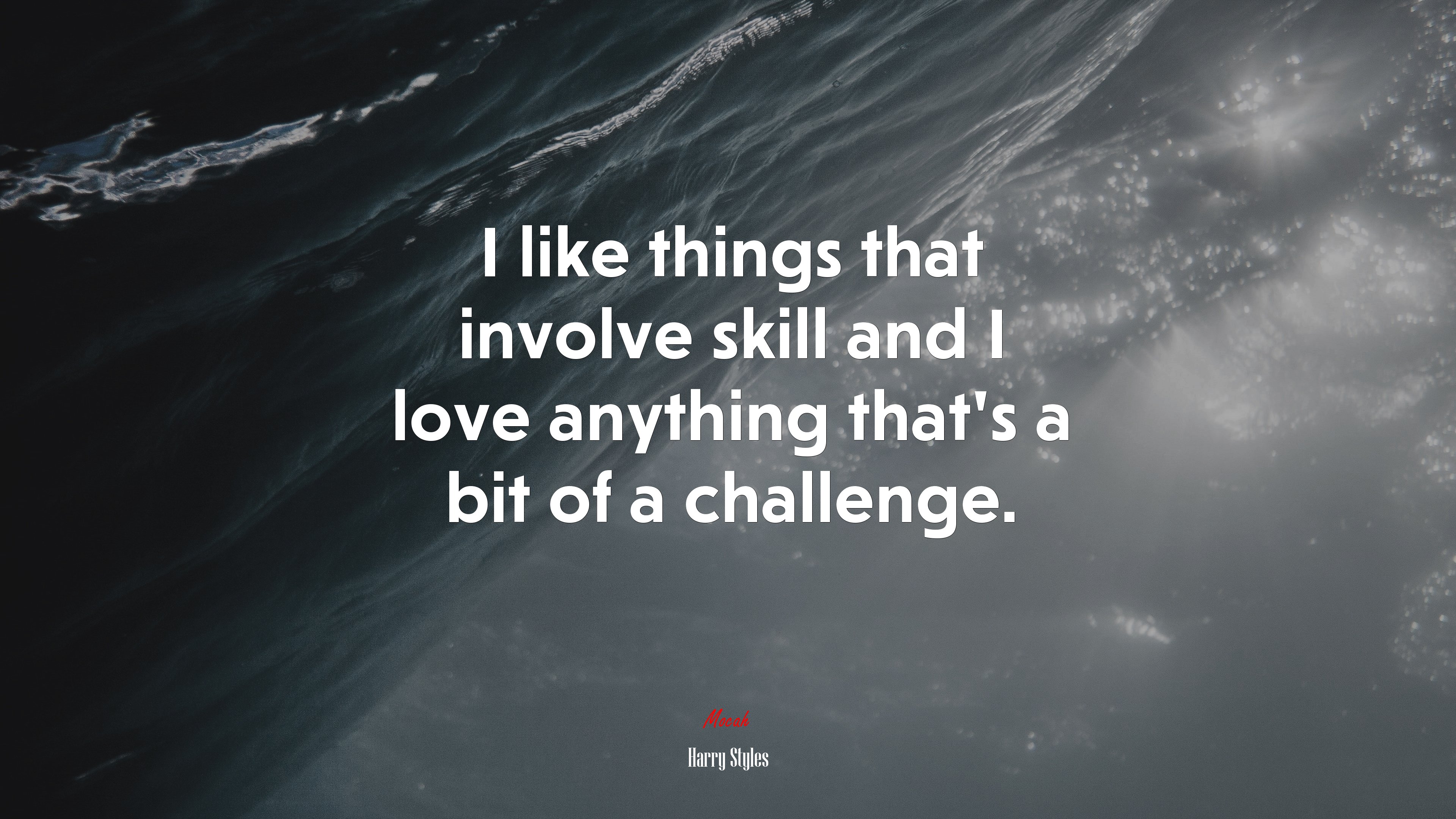 I like things that involve skill and I love anything that’s a bit of a challenge. | Harry Styles quote HD Wallpaper