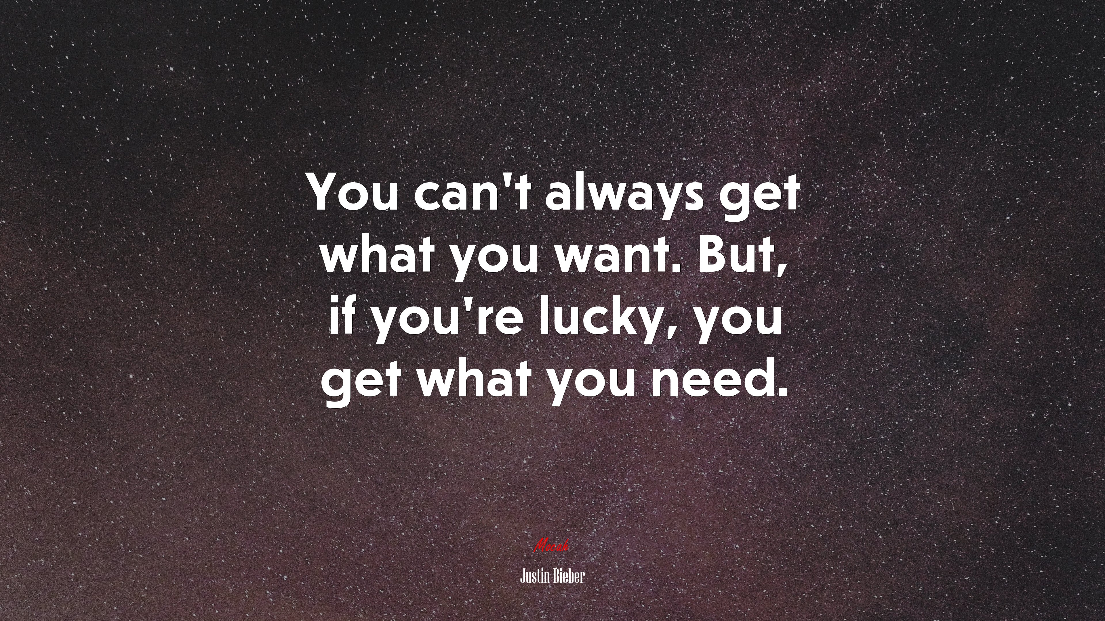 You can’t always get what you want. But, if you’re lucky, you get what you need. | Justin Bieber quote HD Wallpaper