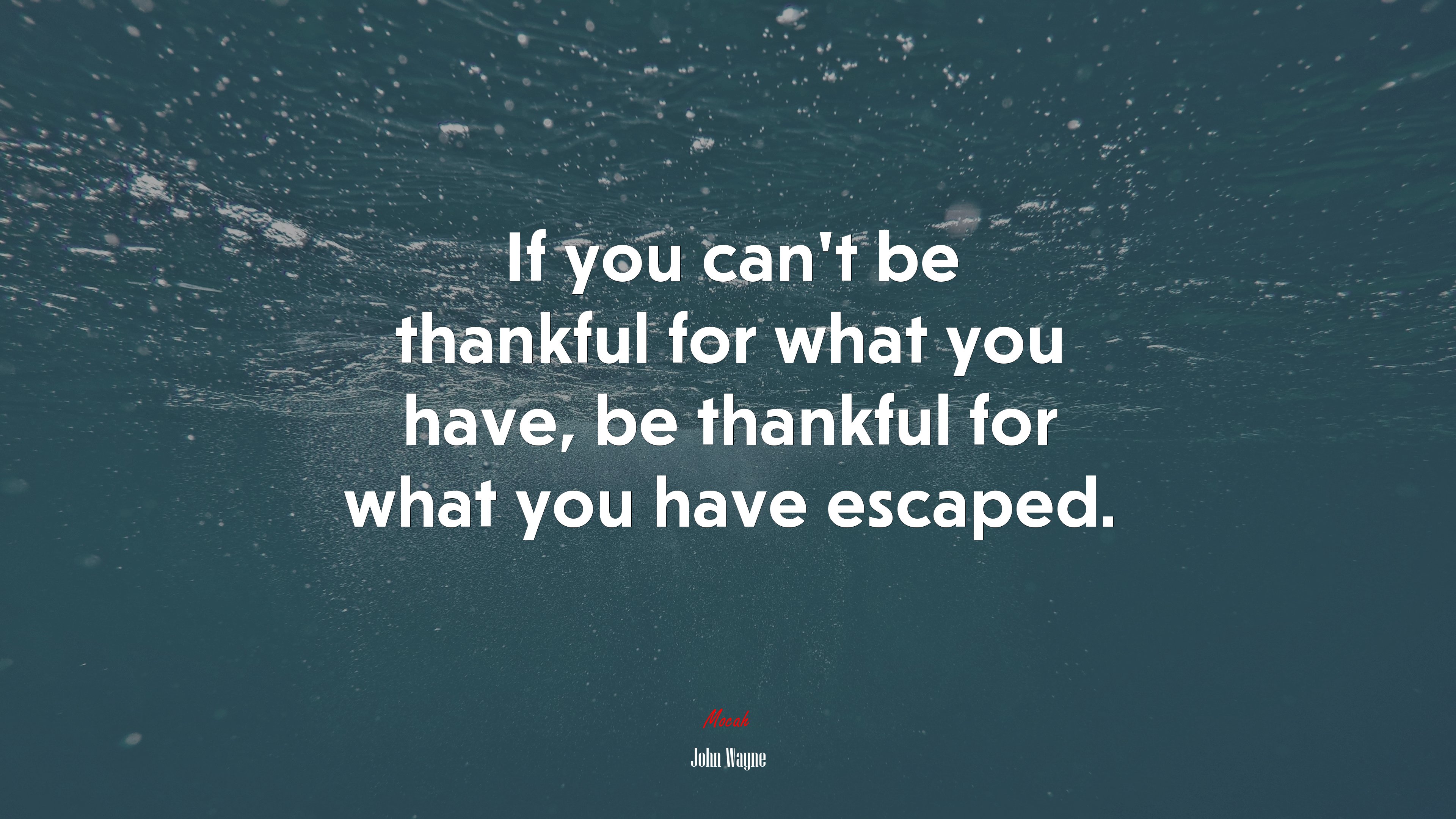 If you can’t be thankful for what you have, be thankful for what you have escaped. | John Wayne quote HD Wallpaper