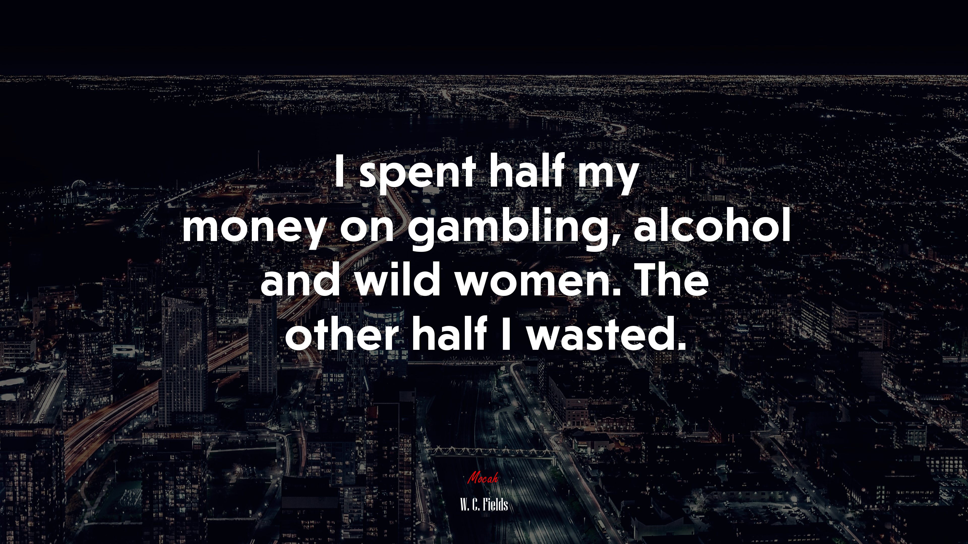 I spent half my money on gambling, alcohol and wild women. The other half I wasted. | W. C. Fields quote HD Wallpaper