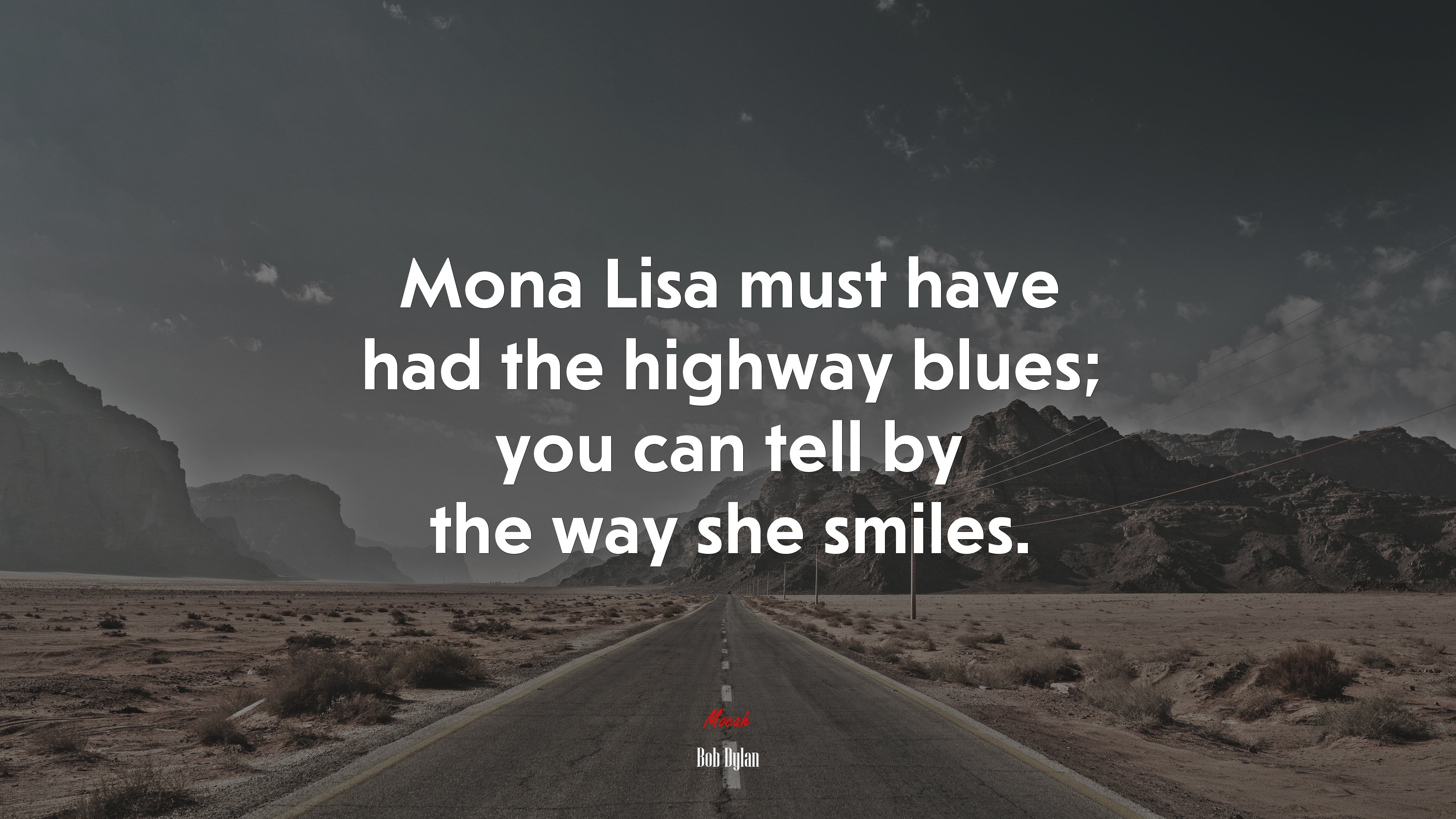 Mona Lisa must have had the highway blues; you can tell by the way she smiles. | Bob Dylan quote HD Wallpaper