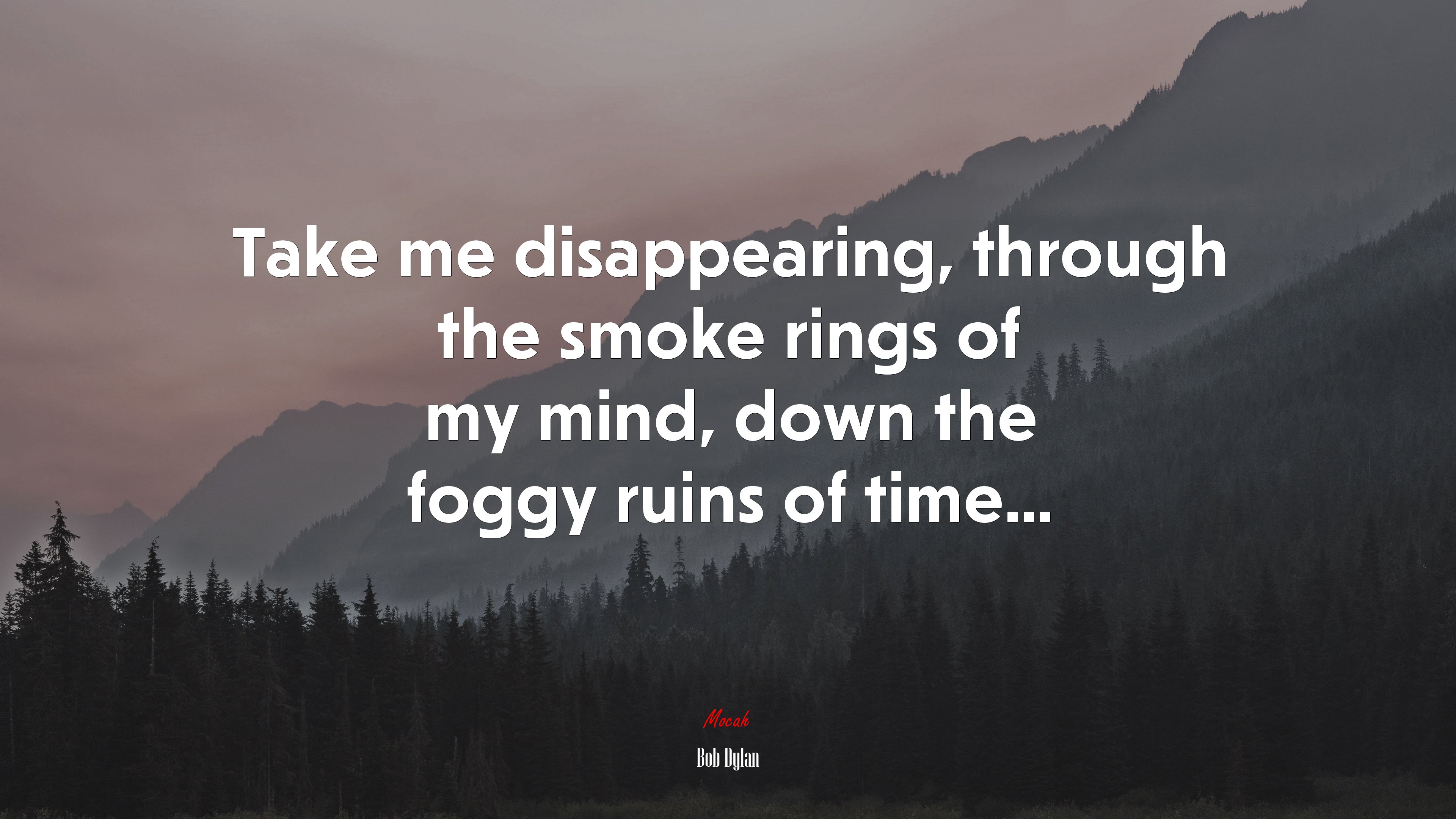 Take me disappearing, through the smoke rings of my mind, down the foggy ruins of time... | Bob Dylan quote HD Wallpaper