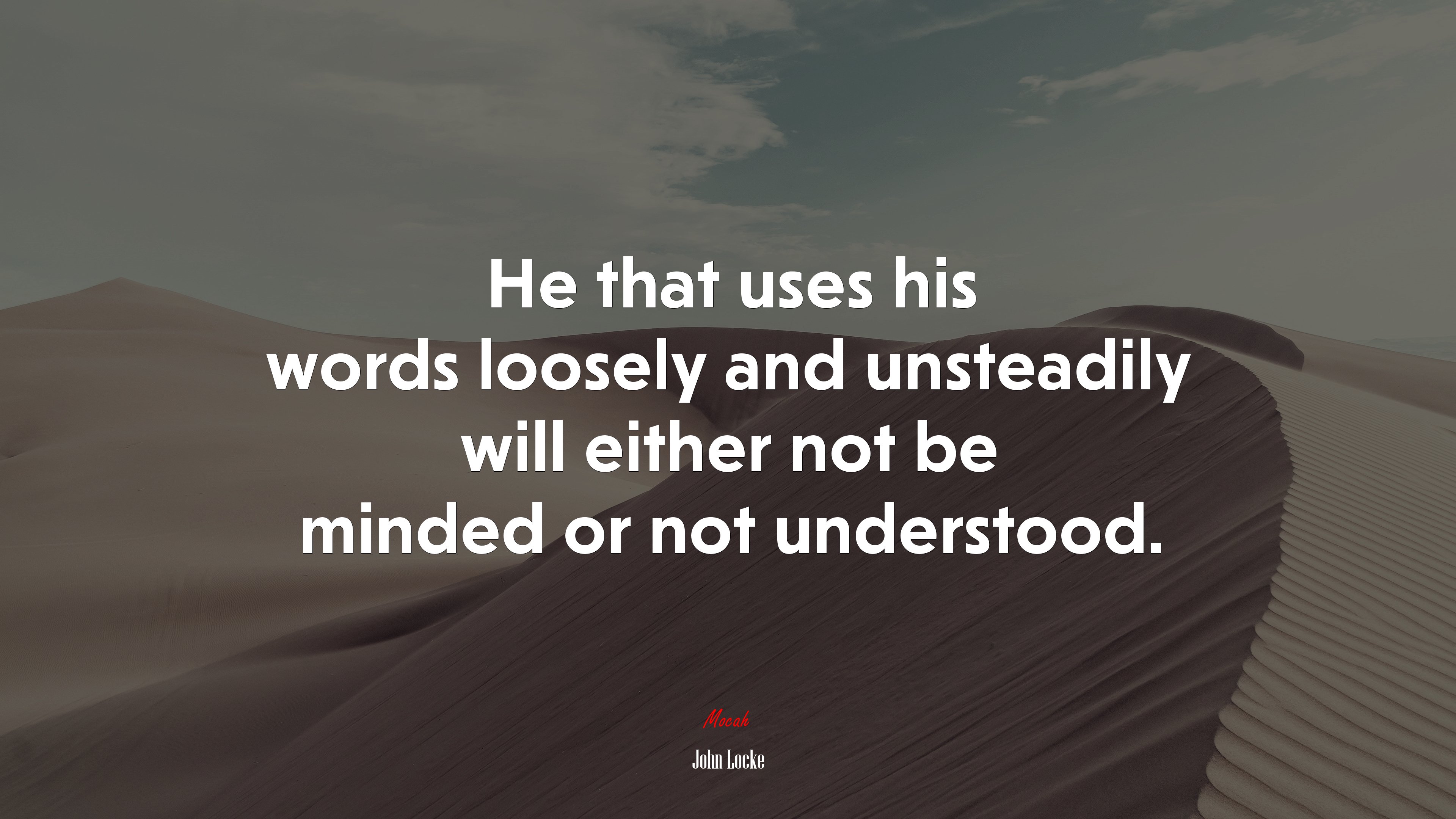 He that uses his words loosely and unsteadily will either not be minded or not understood. | John Locke quote HD Wallpaper