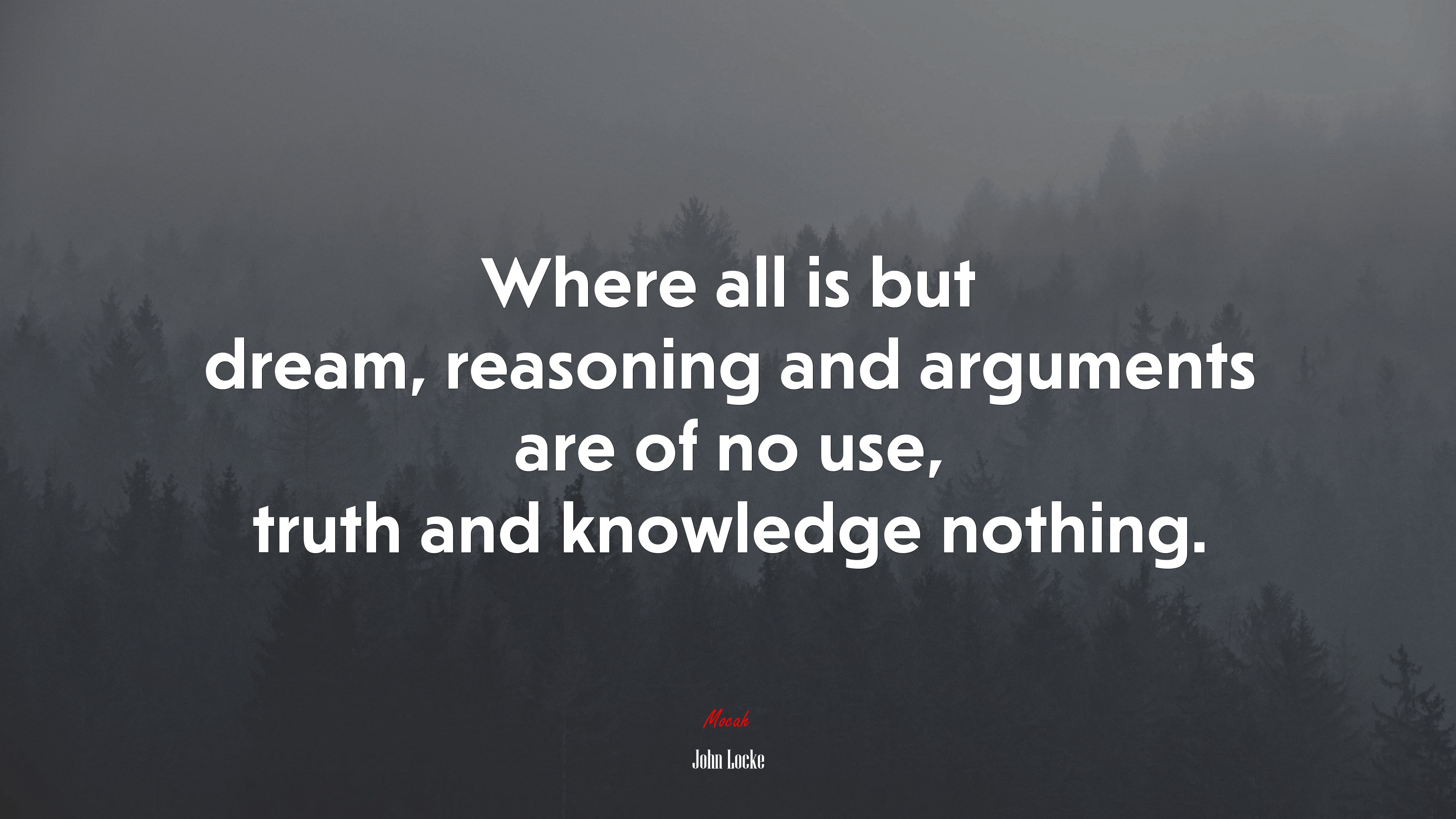 Where all is but dream, reasoning and arguments are of no use, truth and knowledge nothing. | John Locke quote HD Wallpaper