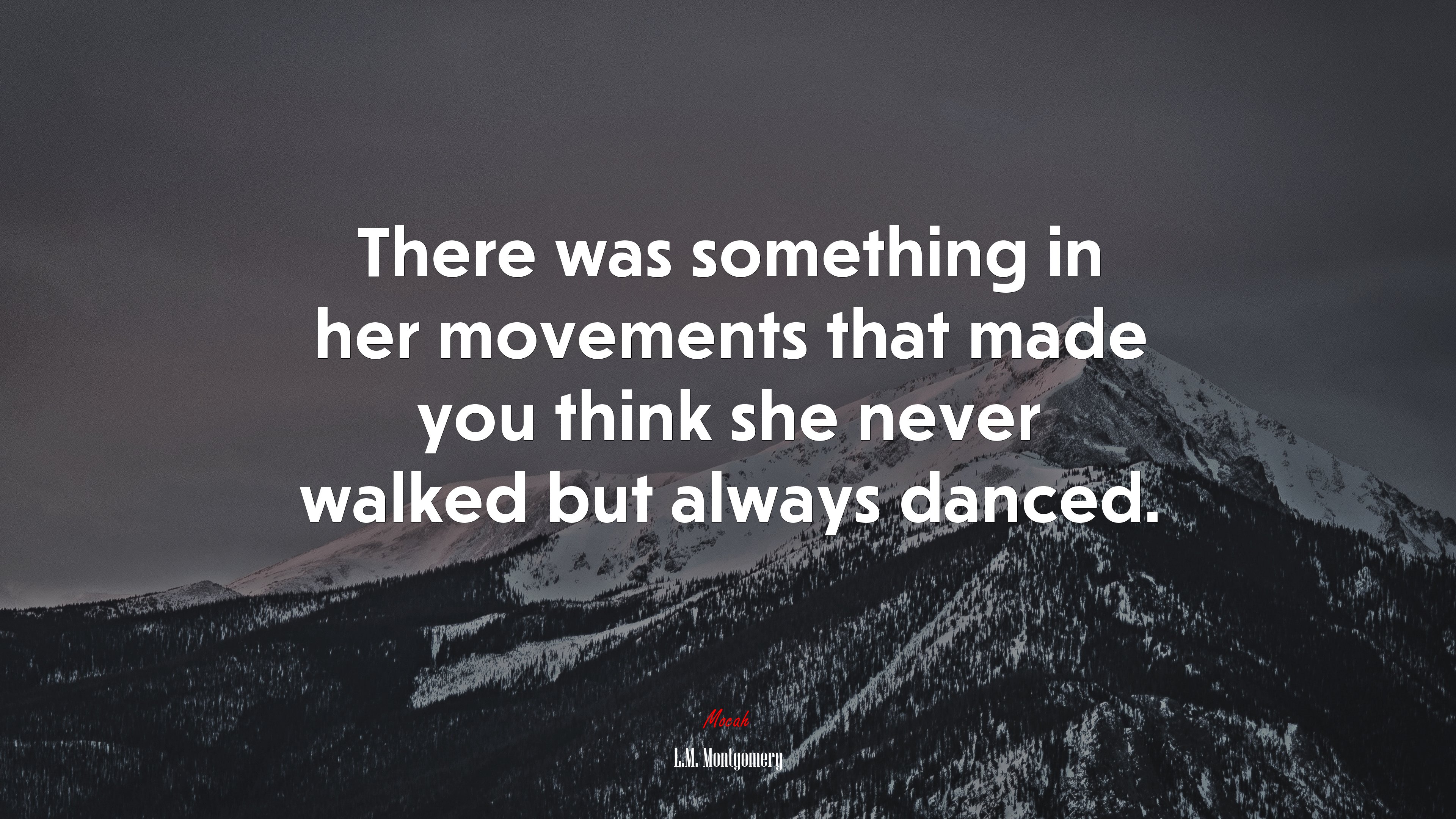 There was something in her movements that made you think she never walked but always danced. | L.M. Montgomery quote HD Wallpaper