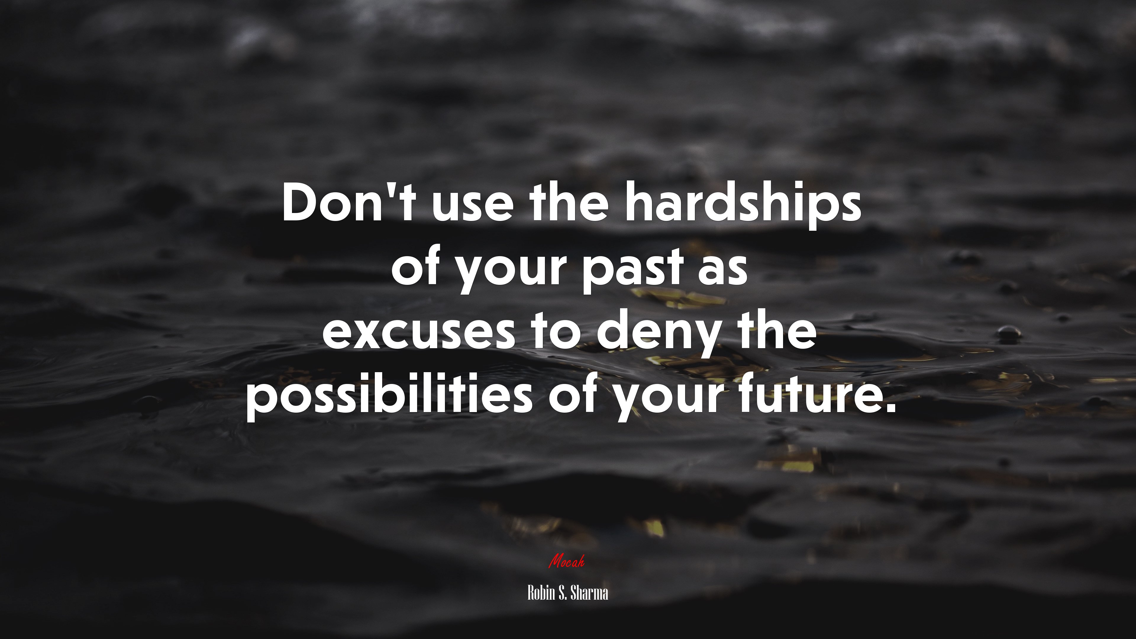 Don’t use the hardships of your past as excuses to deny the possibilities of your future. | Robin S. Sharma quote HD Wallpaper