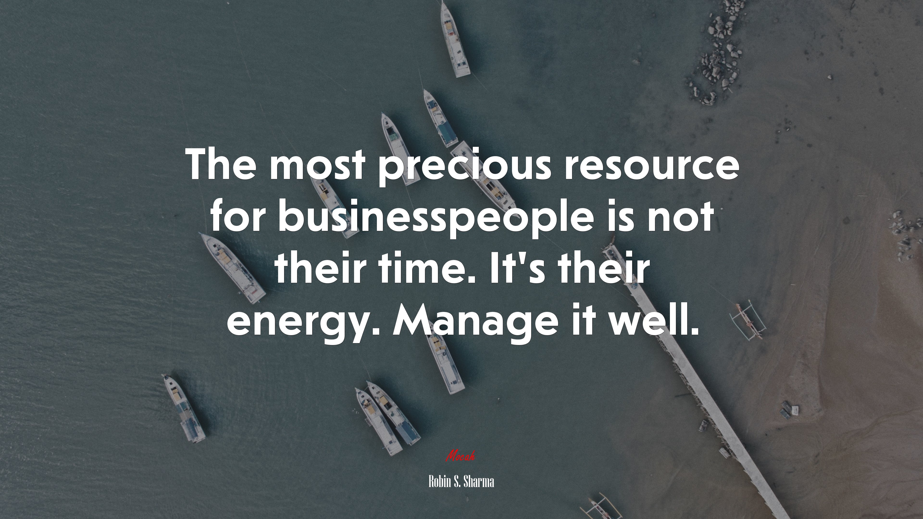 The most precious resource for businesspeople is not their time. It’s their energy. Manage it well. | Robin S. Sharma quote HD Wallpaper