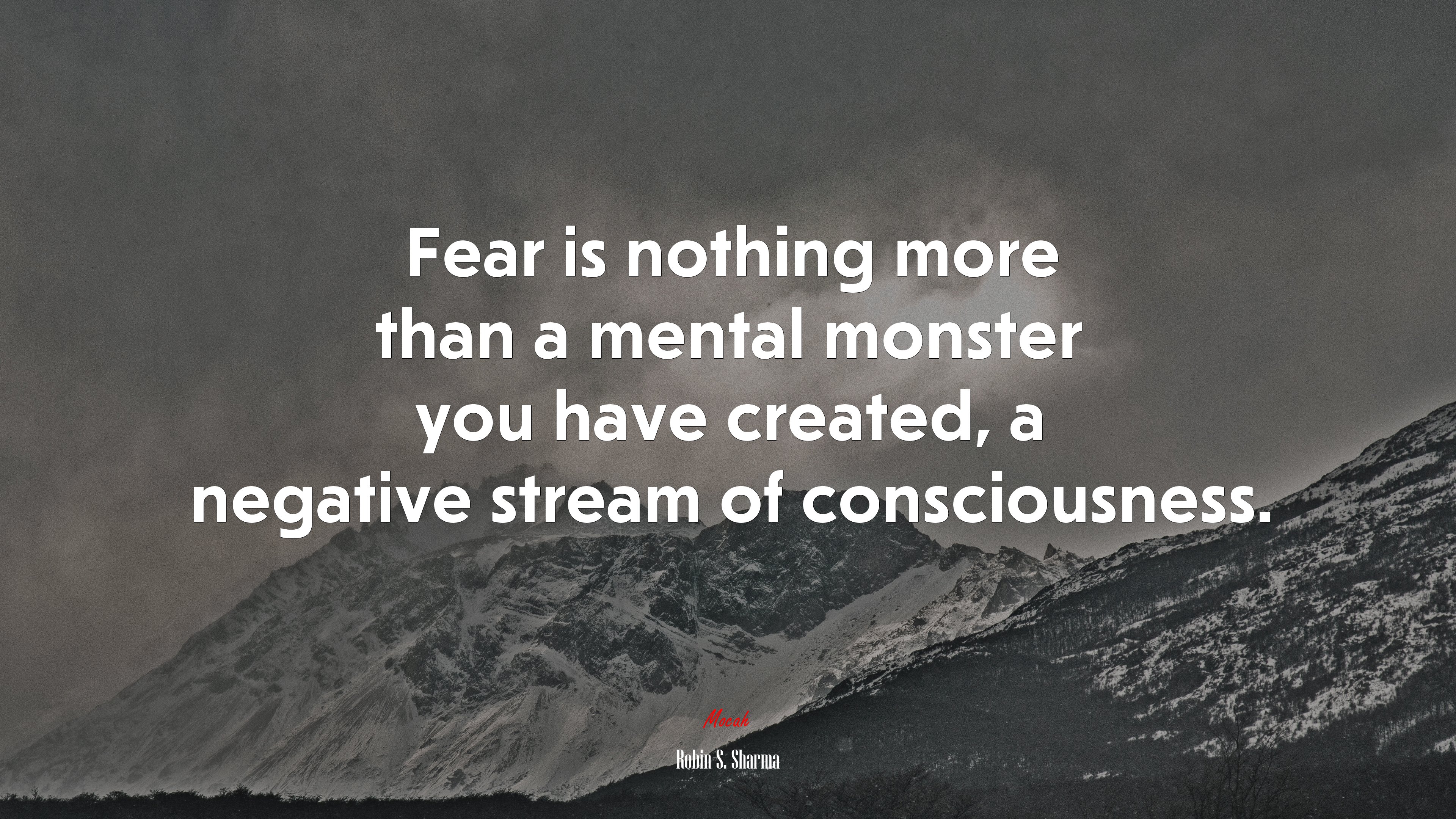 Fear is nothing more than a mental monster you have created, a negative stream of consciousness. | Robin S. Sharma quote HD Wallpaper