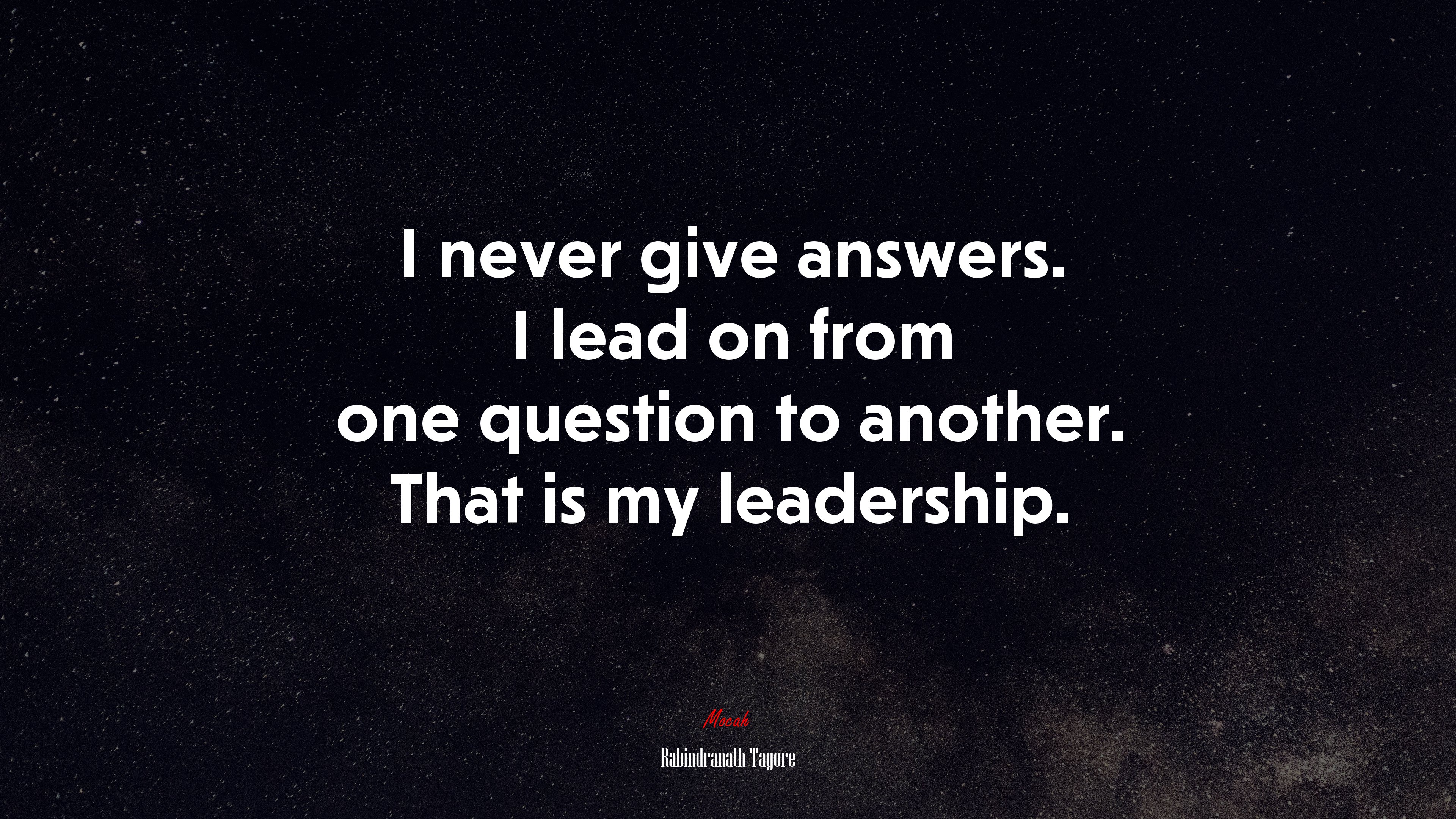 I never give answers. I lead on from one question to another. That is my leadership. | Rabindranath Tagore quote HD Wallpaper