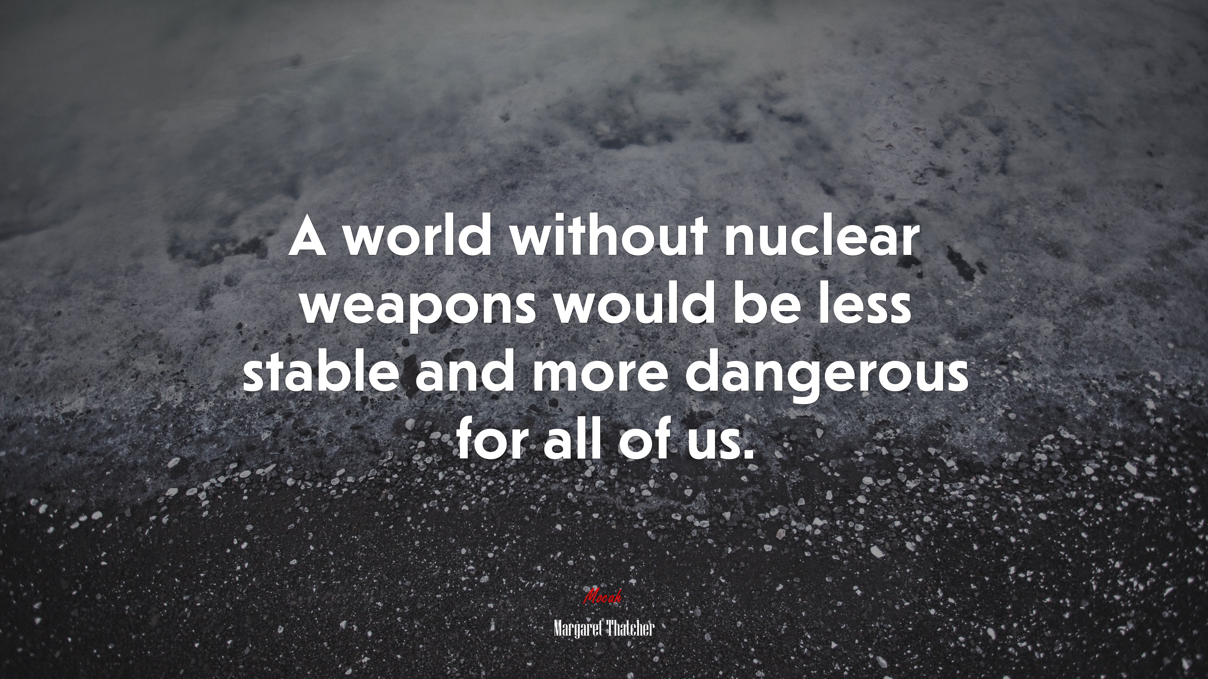 A world without nuclear weapons would be less stable and more dangerous for all of us. | Margaret Thatcher quote HD Wallpaper