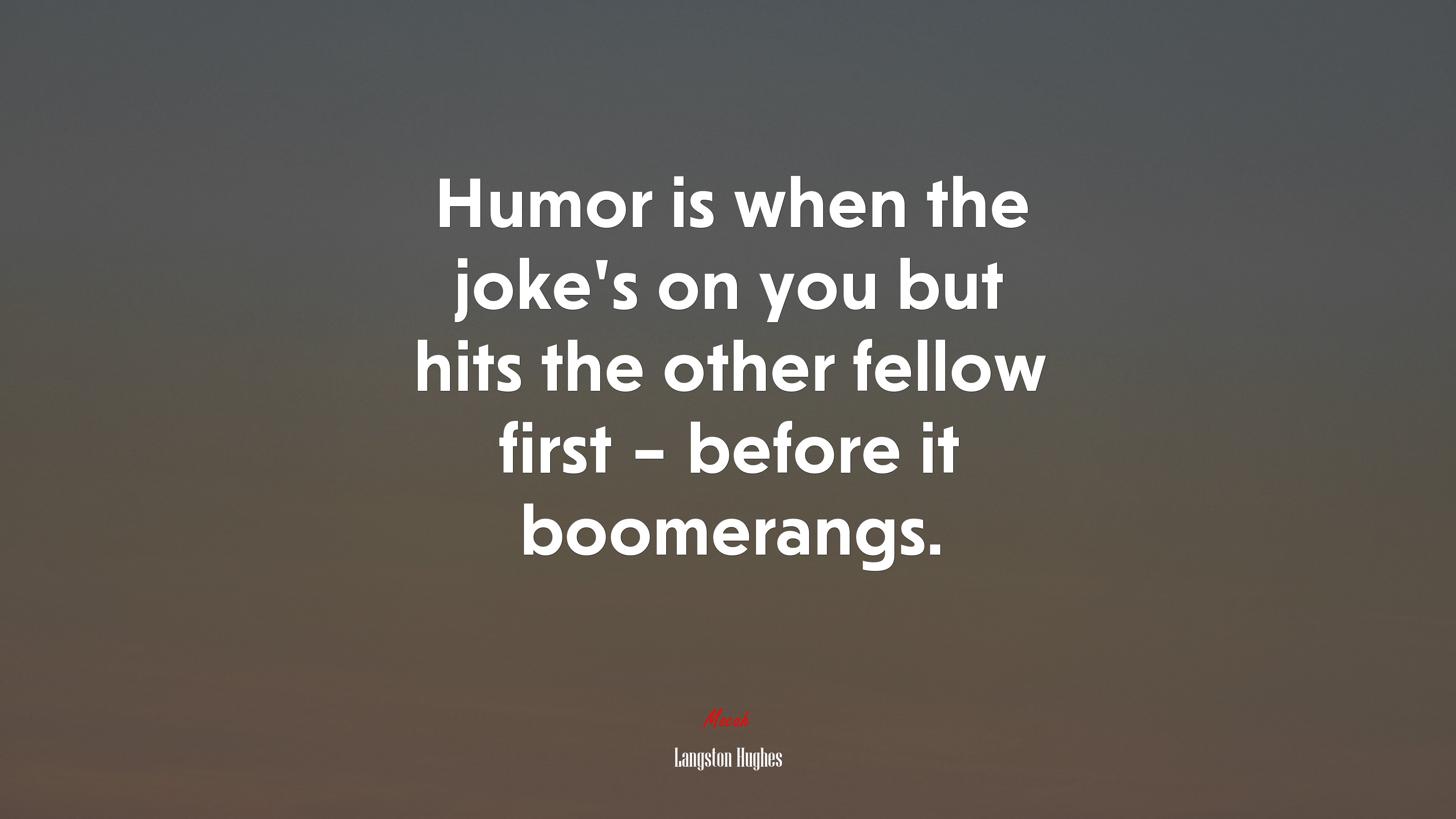 Humor is when the joke’s on you but hits the other fellow first – before it boomerangs. | Langston Hughes quote HD Wallpaper