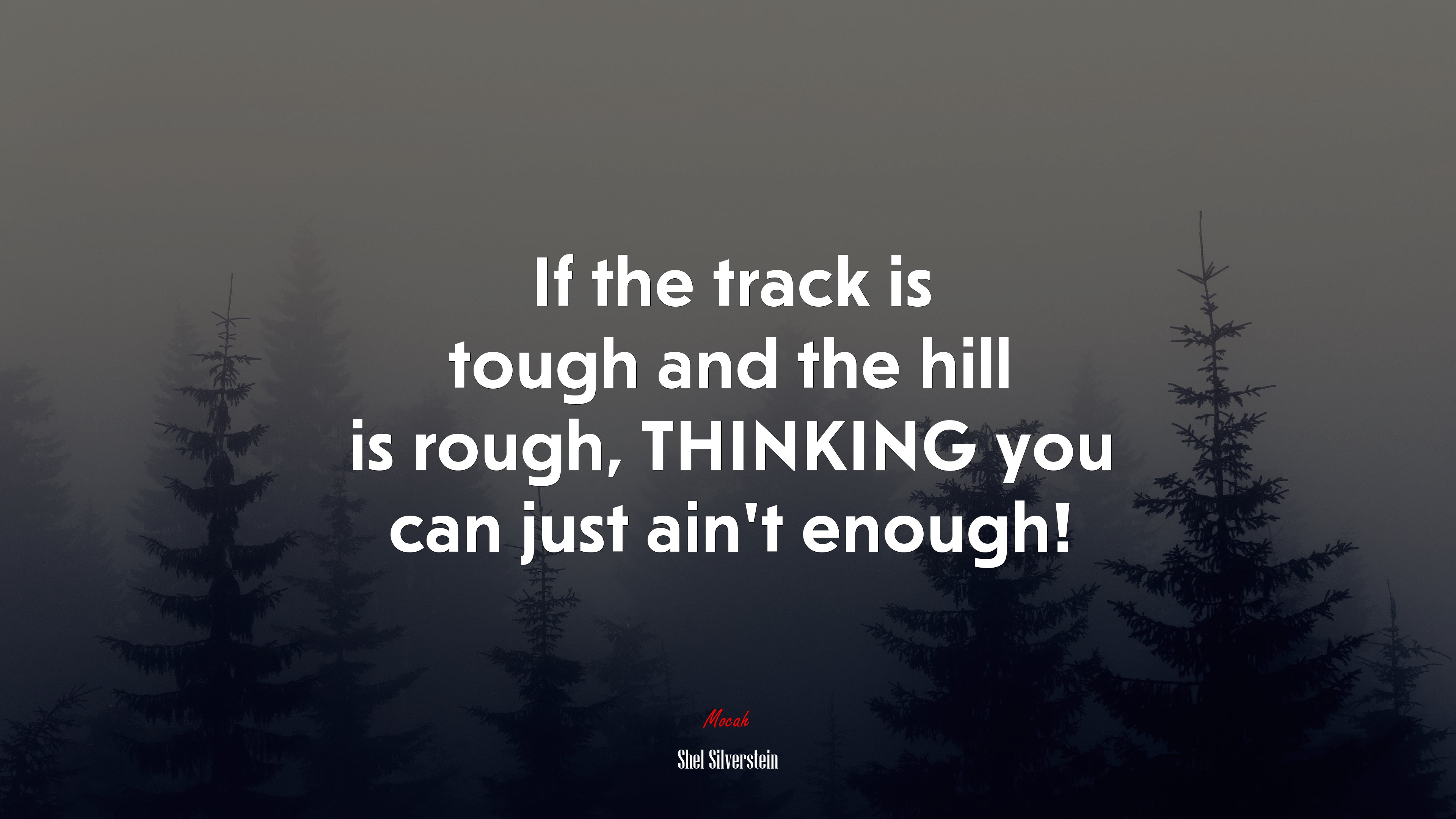 If the track is tough and the hill is rough, THINKING you can just ain’t enough! | Shel Silverstein quote HD Wallpaper