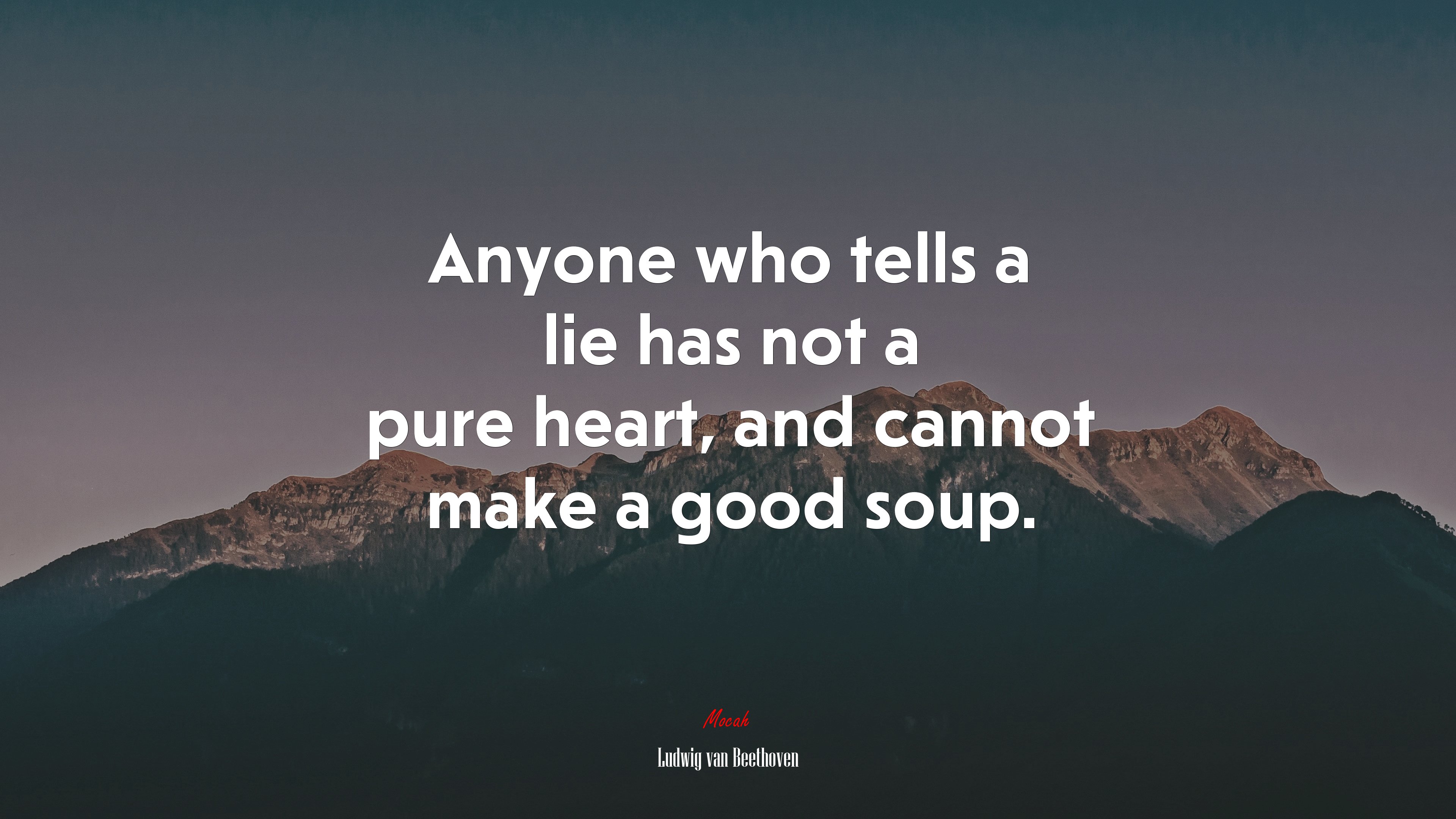 Anyone who tells a lie has not a pure heart, and cannot make a good soup. | Ludwig van Beethoven quote HD Wallpaper
