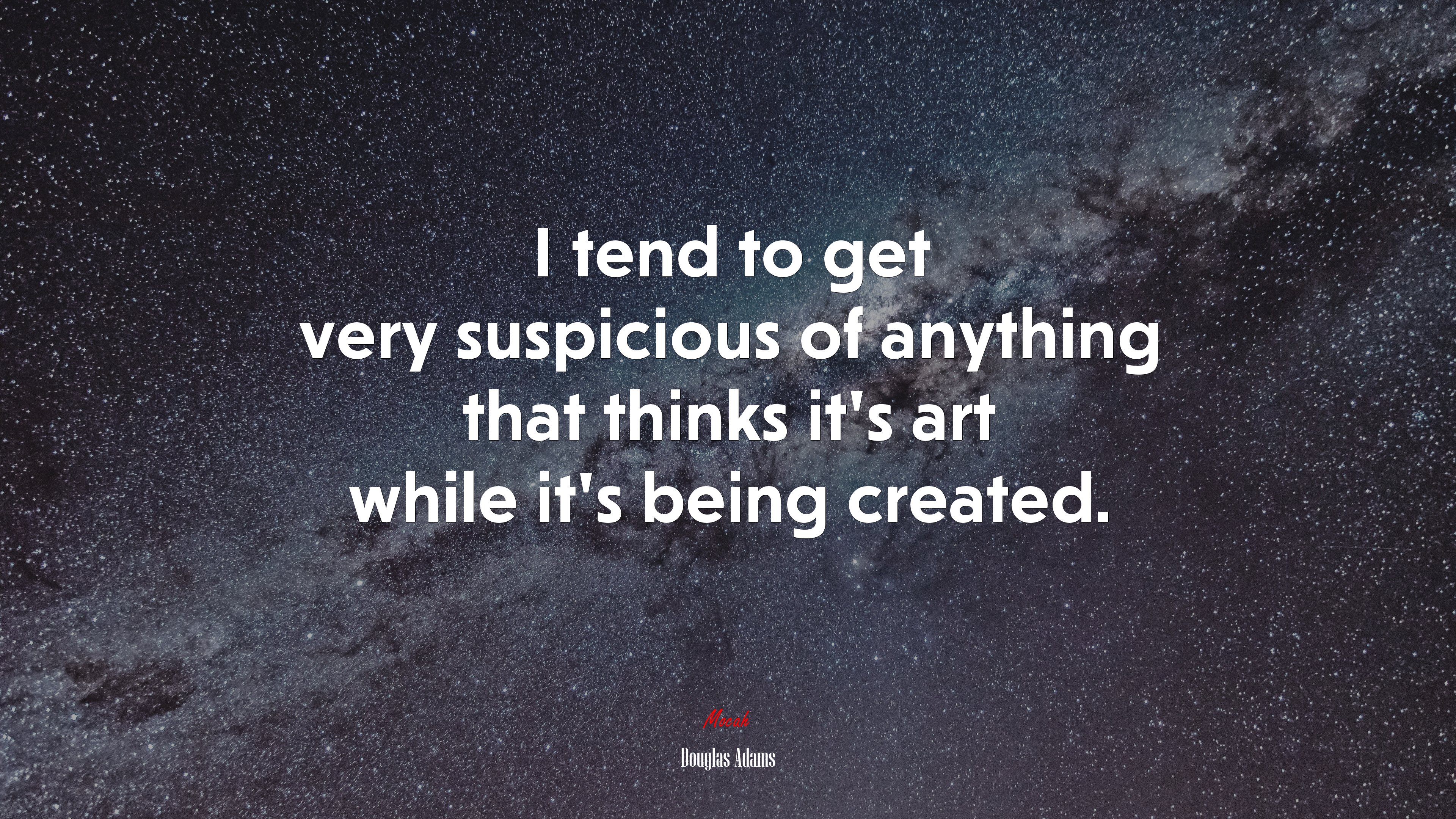 I tend to get very suspicious of anything that thinks it’s art while it’s being created. | Douglas Adams quote HD Wallpaper
