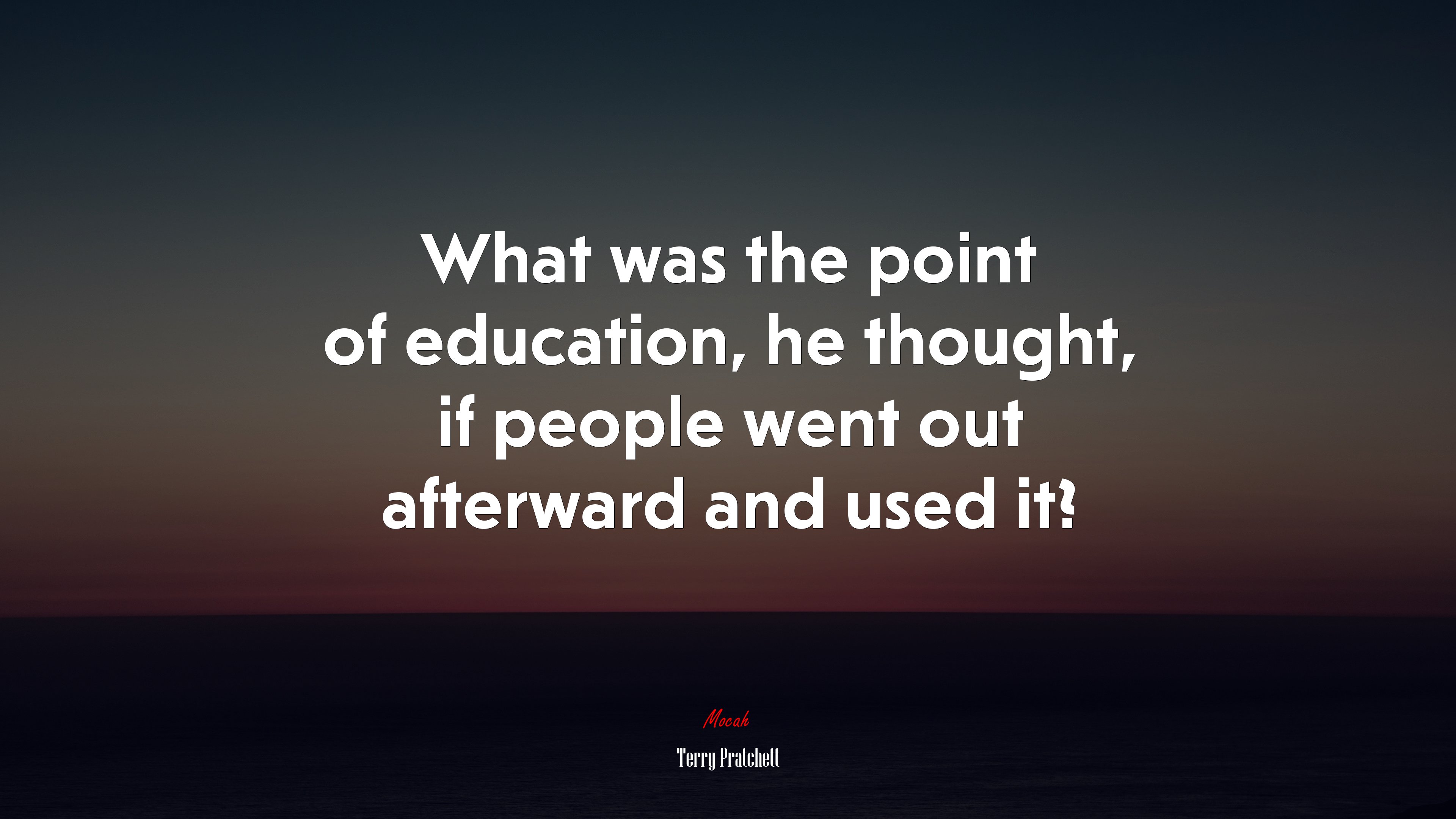 What was the point of education, he thought, if people went out afterward and used it? | Terry Pratchett quote HD Wallpaper