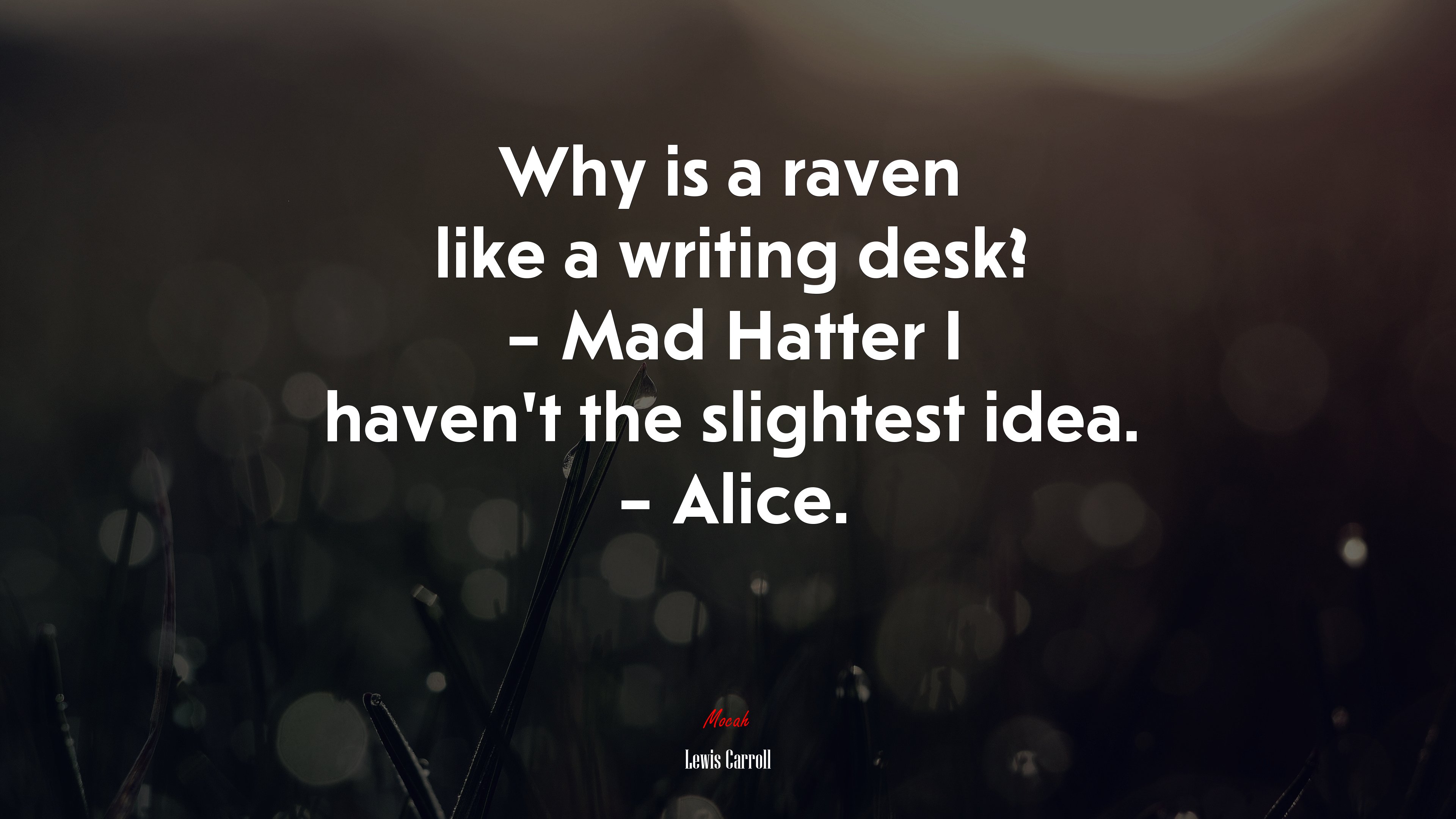 Why is a raven like a writing desk? – Mad Hatter I haven’t the slightest idea. – Alice. | Lewis Carroll quote HD Wallpaper