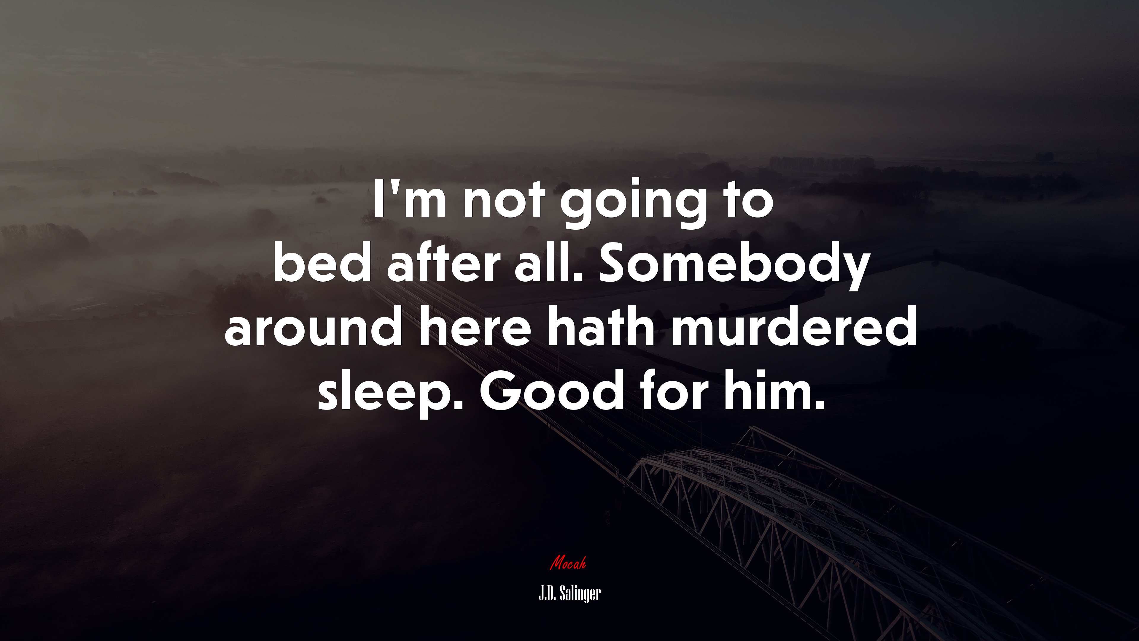 I’m not going to bed after all. Somebody around here hath murdered sleep. Good for him. | J.D. Salinger quote HD Wallpaper