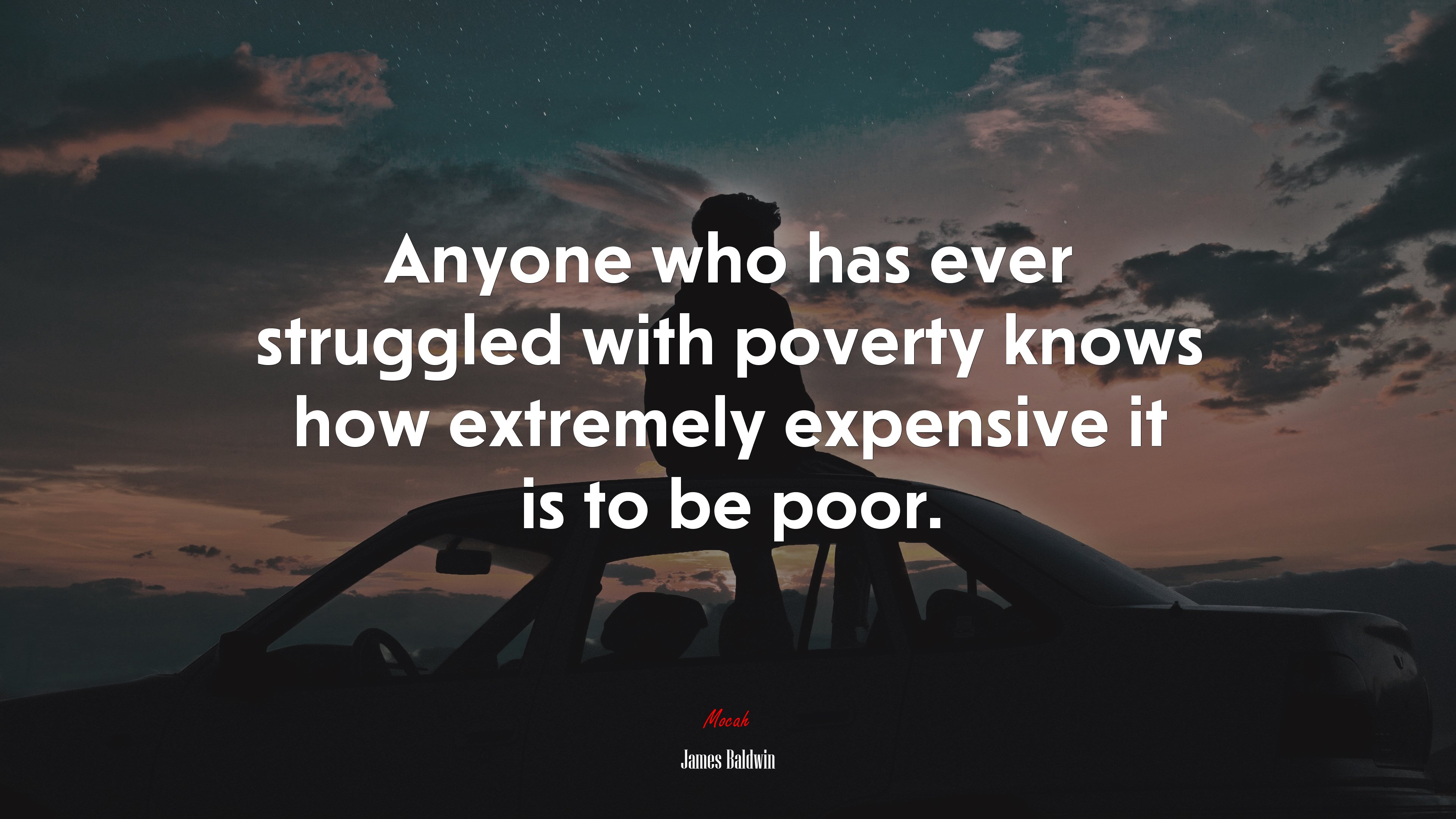 Anyone who has ever struggled with poverty knows how extremely expensive it is to be poor. | James Baldwin quote HD Wallpaper