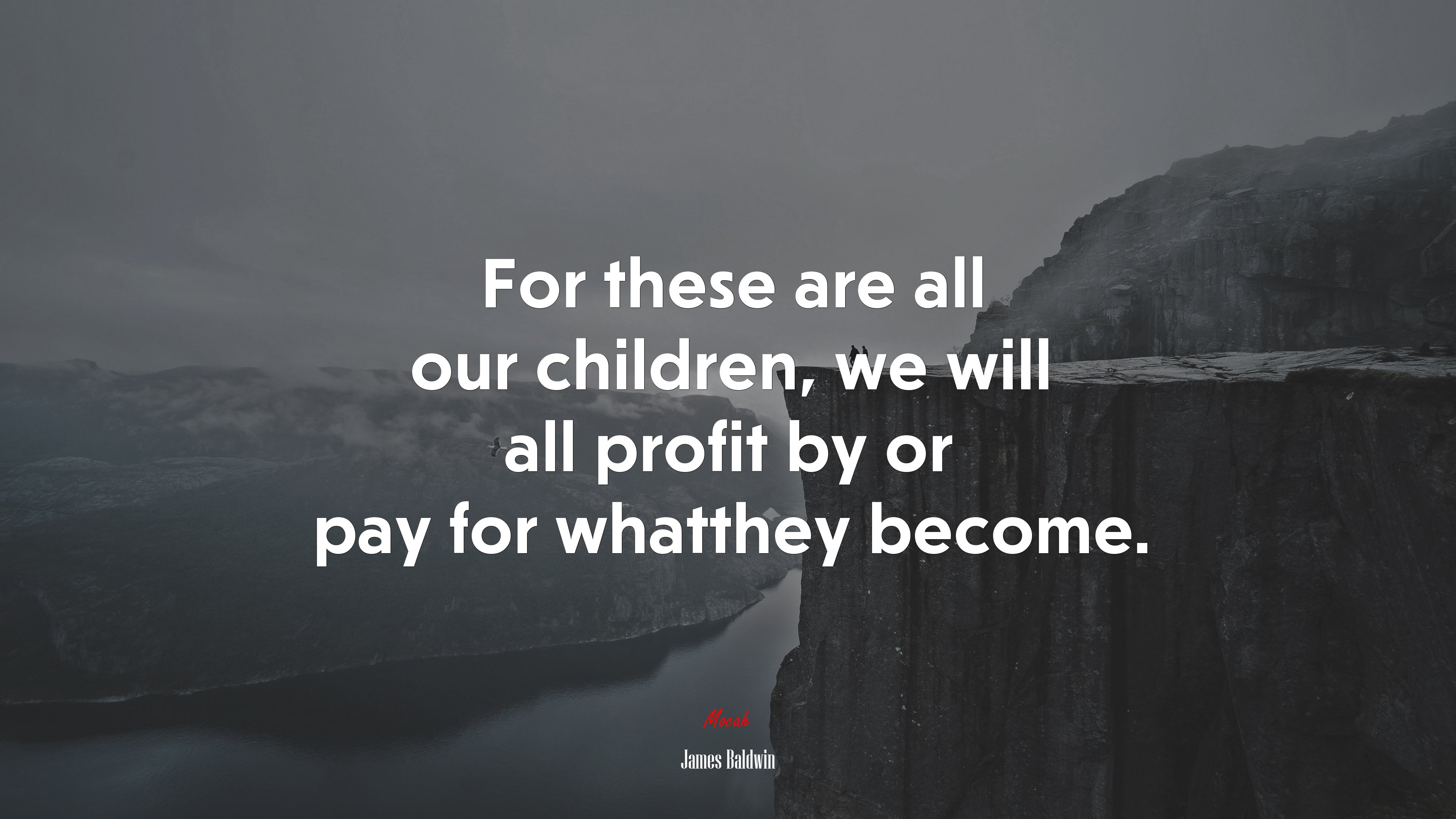 For these are all our children, we will all profit by or pay for whatthey become. | James Baldwin quote HD Wallpaper