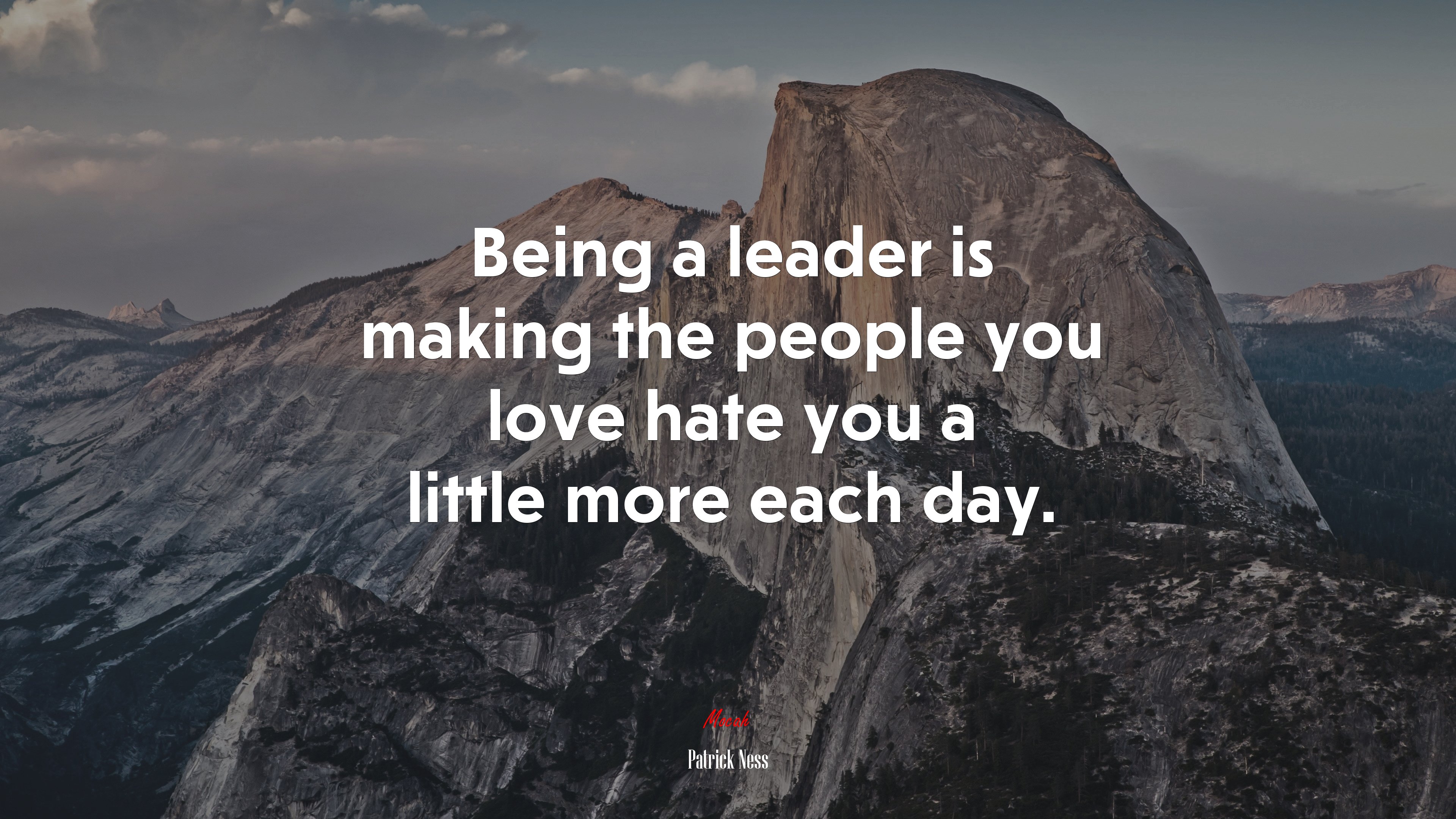 Being a leader is making the people you love hate you a little more each day. | Patrick Ness quote HD Wallpaper