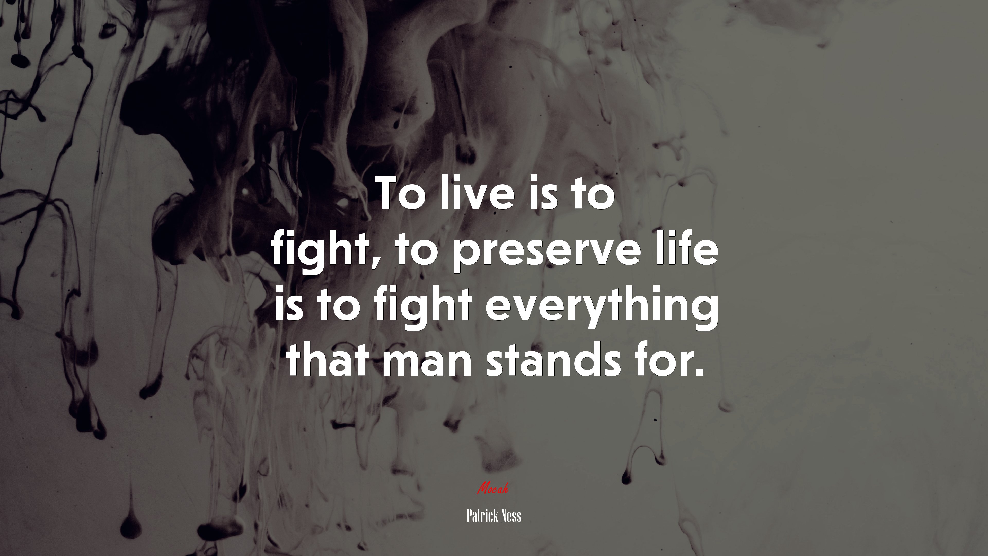 To live is to fight, to preserve life is to fight everything that man stands for. | Patrick Ness quote HD Wallpaper