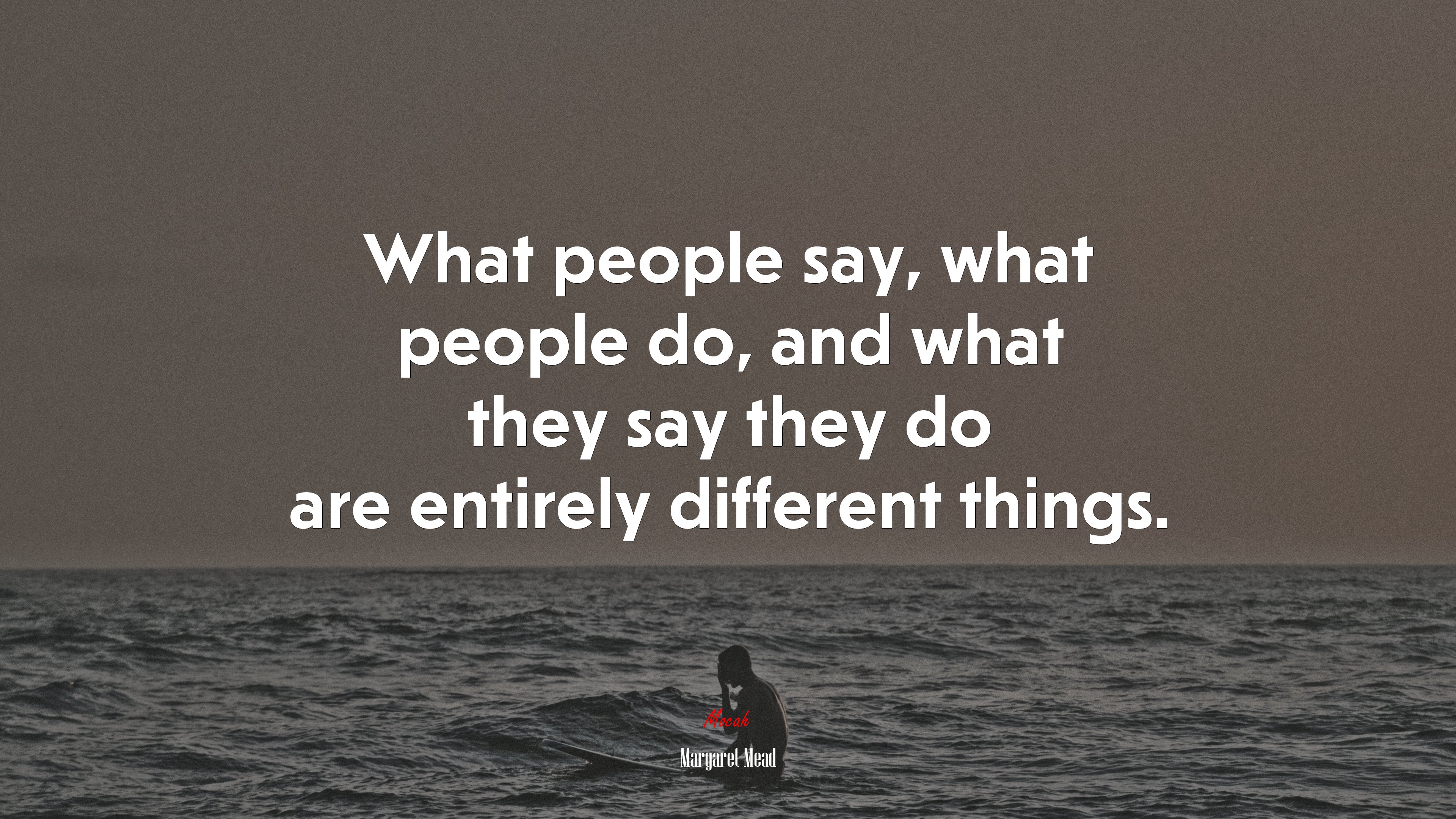 What people say, what people do, and what they say they do are entirely different things. | Margaret Mead quote HD Wallpaper