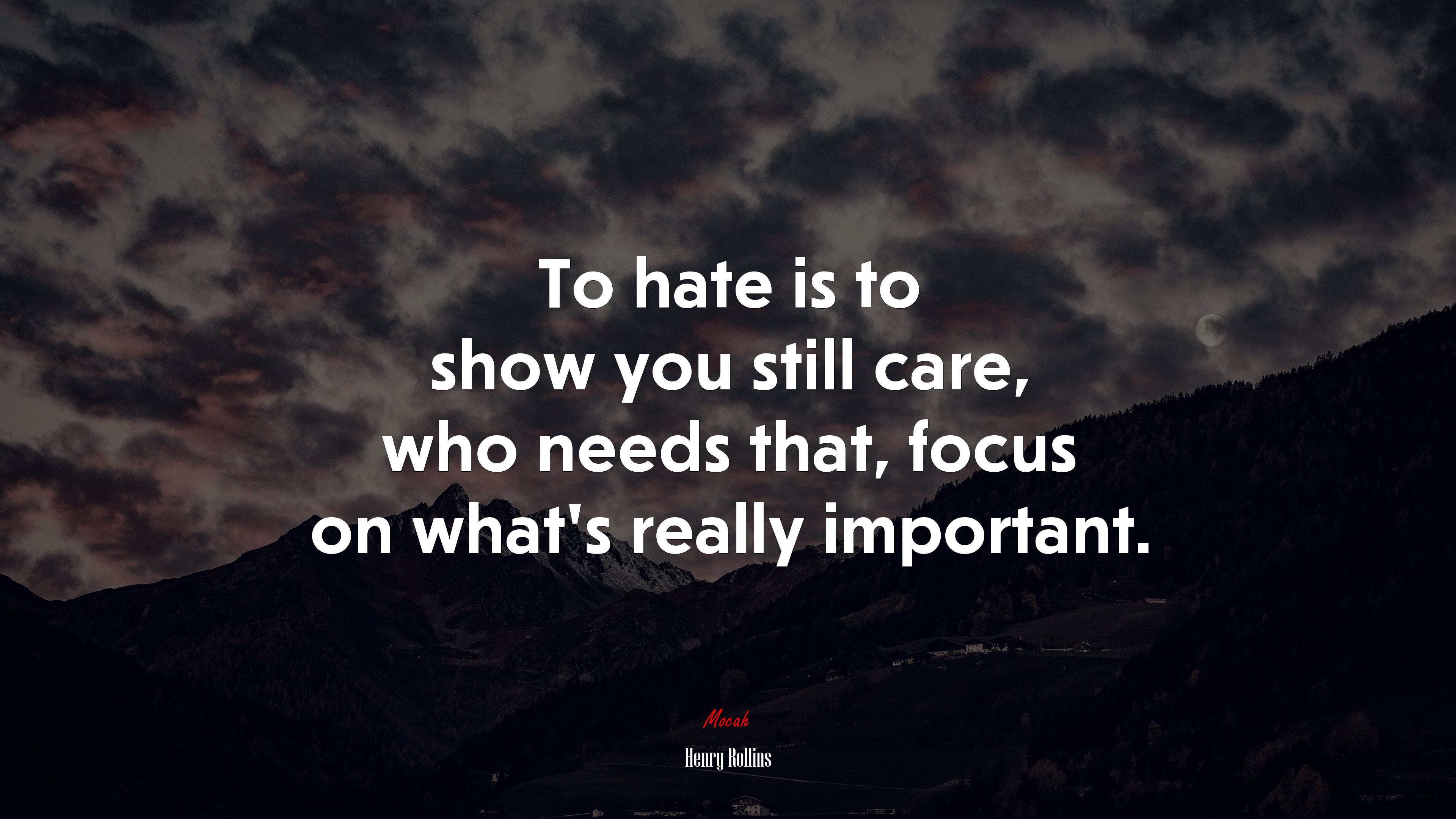 To hate is to show you still care, who needs that, focus on what’s really important. | Henry Rollins quote HD Wallpaper