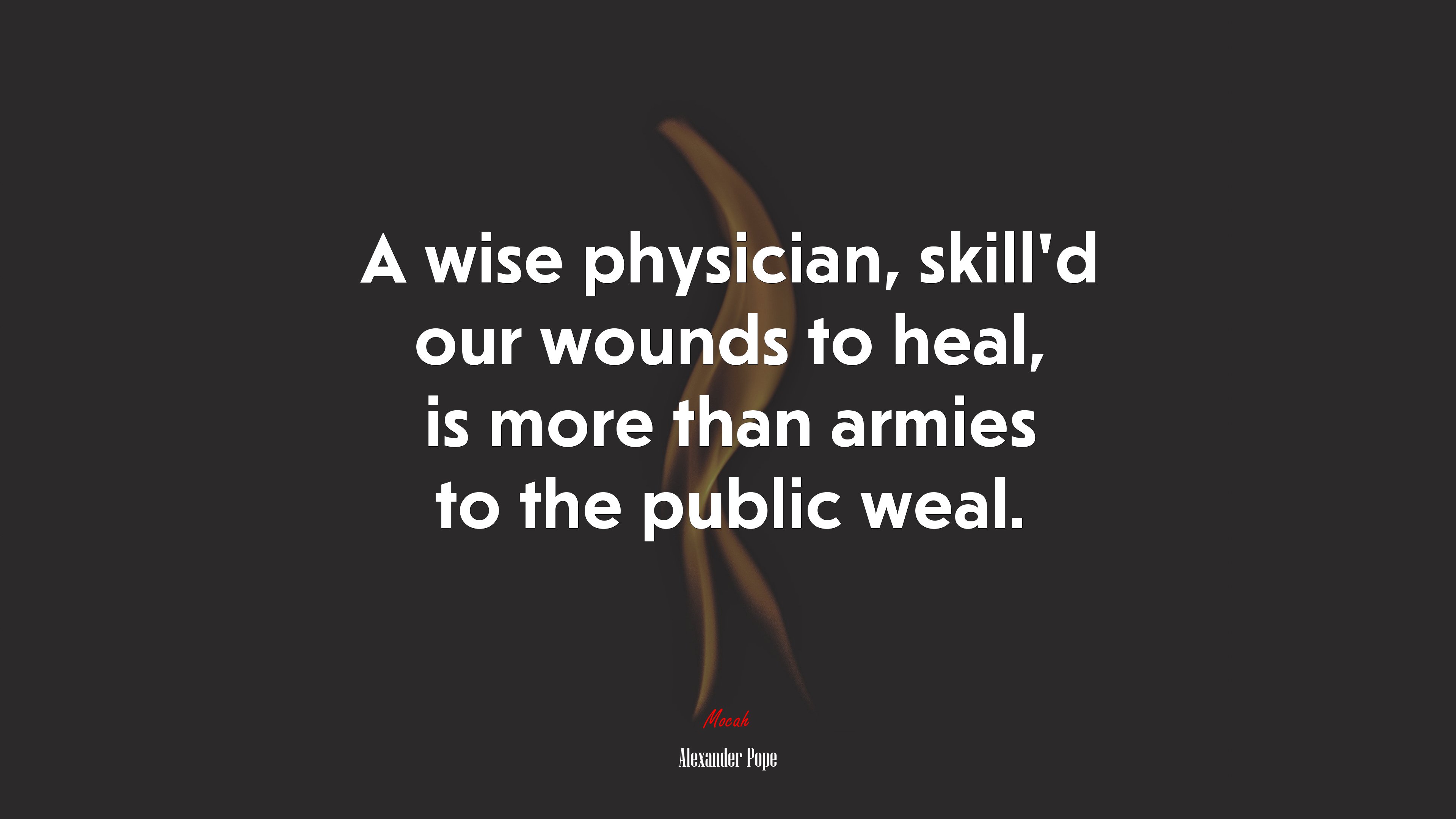 A wise physician, skill’d our wounds to heal, is more than armies to the public weal. | Alexander Pope quote HD Wallpaper