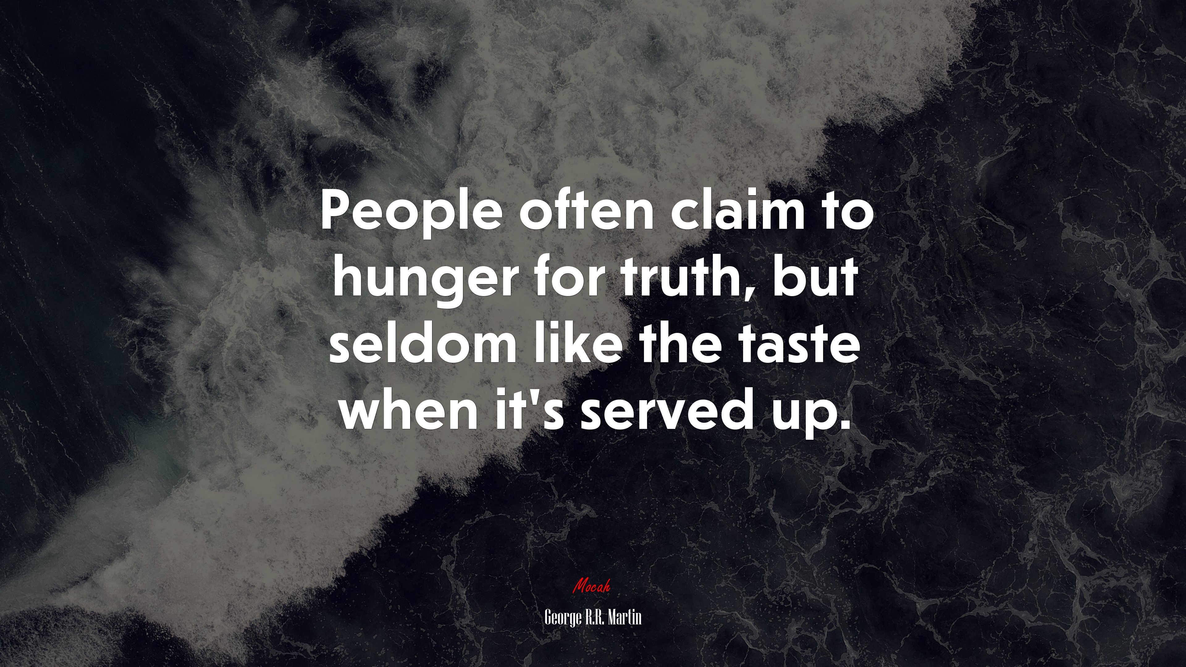People often claim to hunger for truth, but seldom like the taste when it’s served up. | George R.R. Martin quote HD Wallpaper