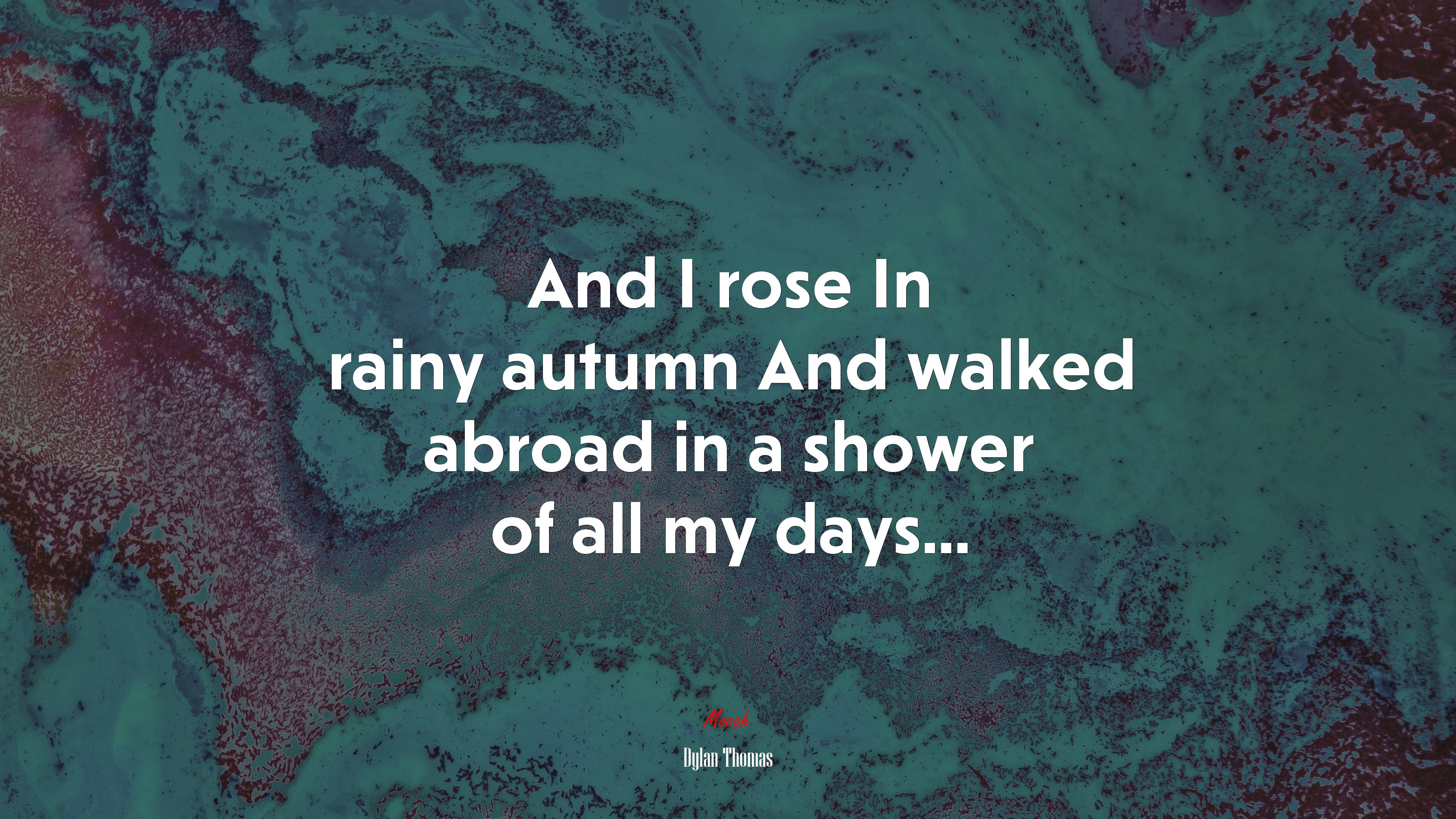 And I rose In rainy autumn And walked abroad in a shower of all my days... | Dylan Thomas quote HD Wallpaper