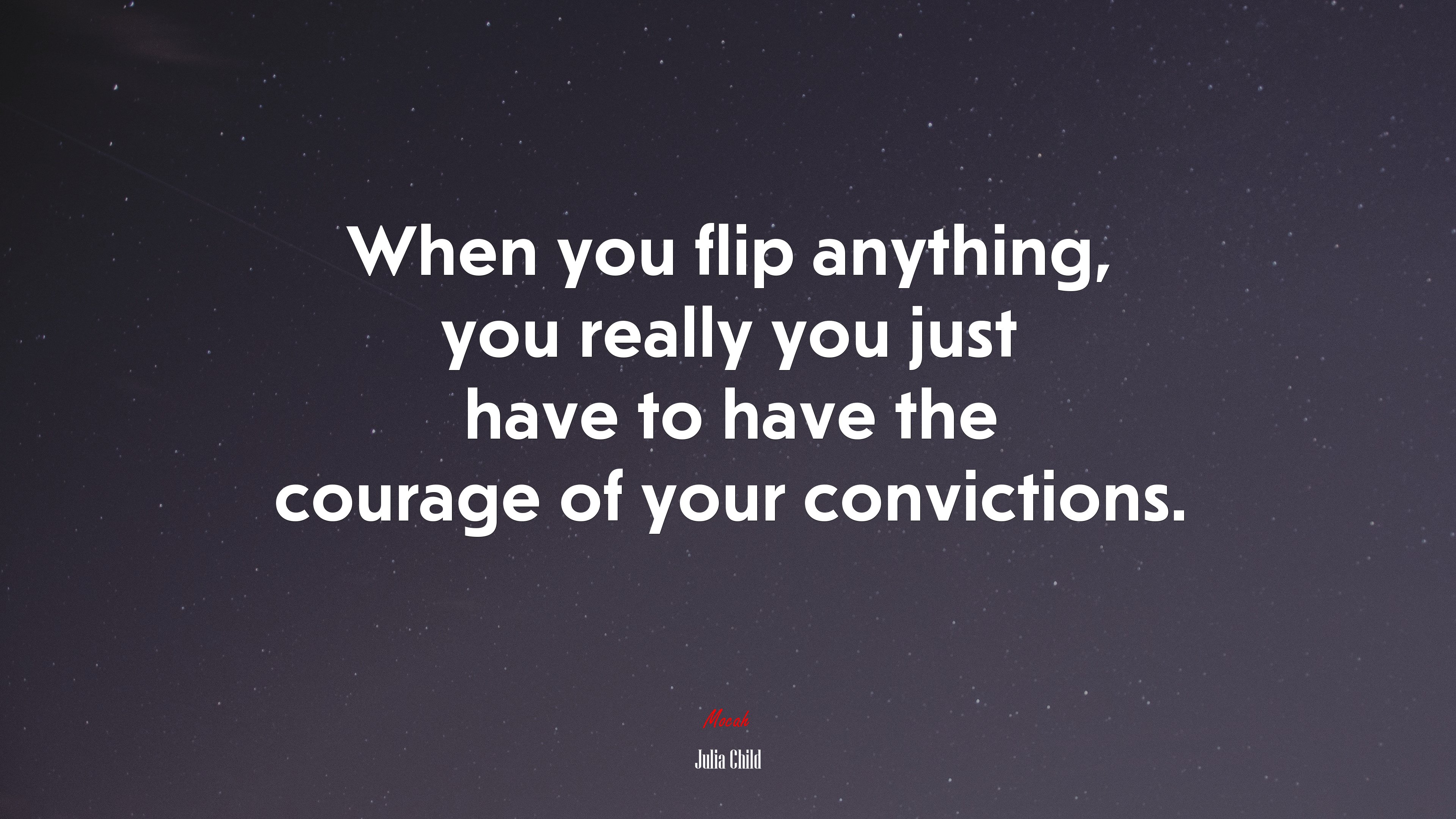 When you flip anything, you really you just have to have the courage of your convictions. | Julia Child quote HD Wallpaper