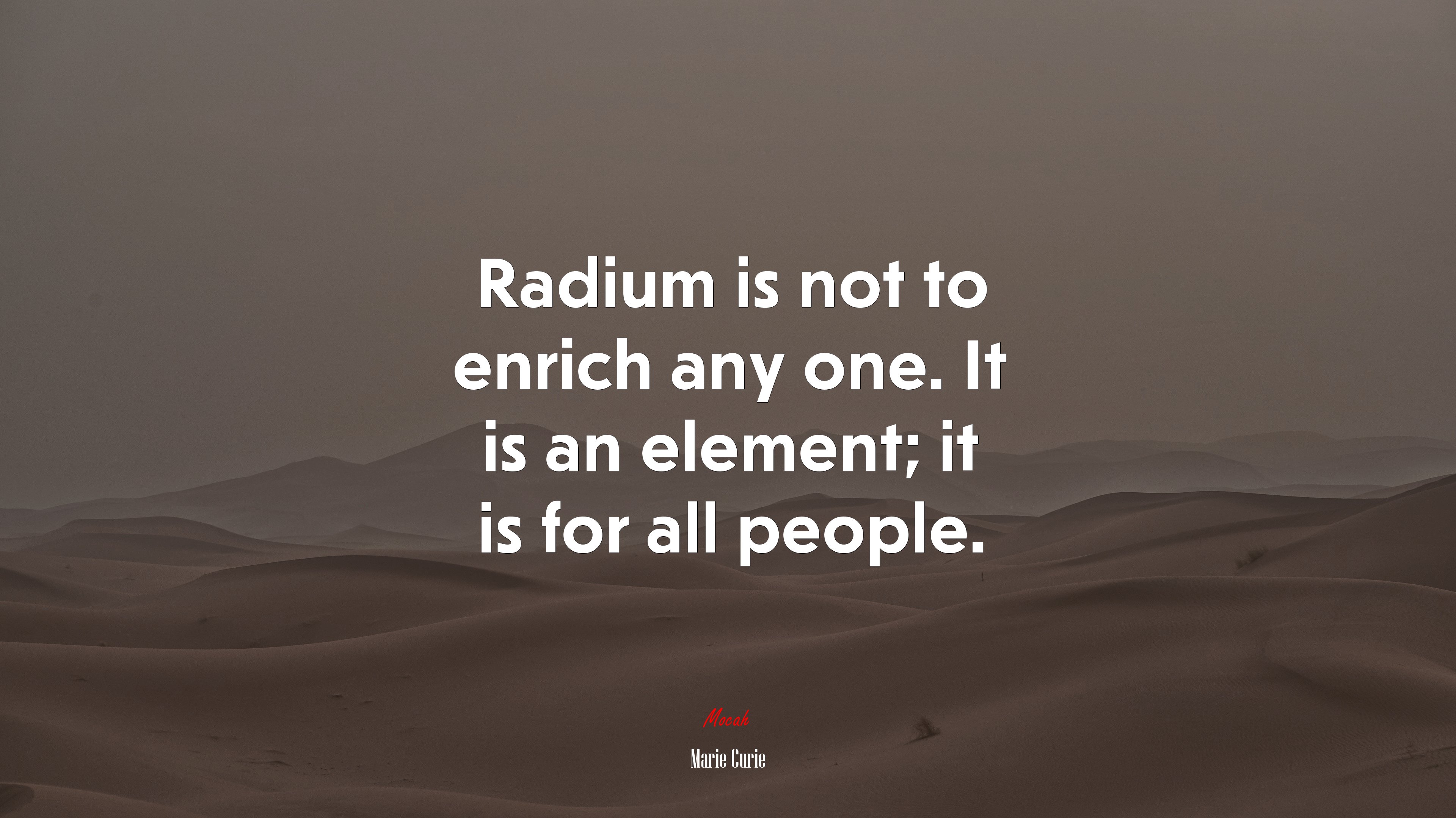 Radium is not to enrich any one. It is an element; it is for all people. | Marie Curie quote HD Wallpaper
