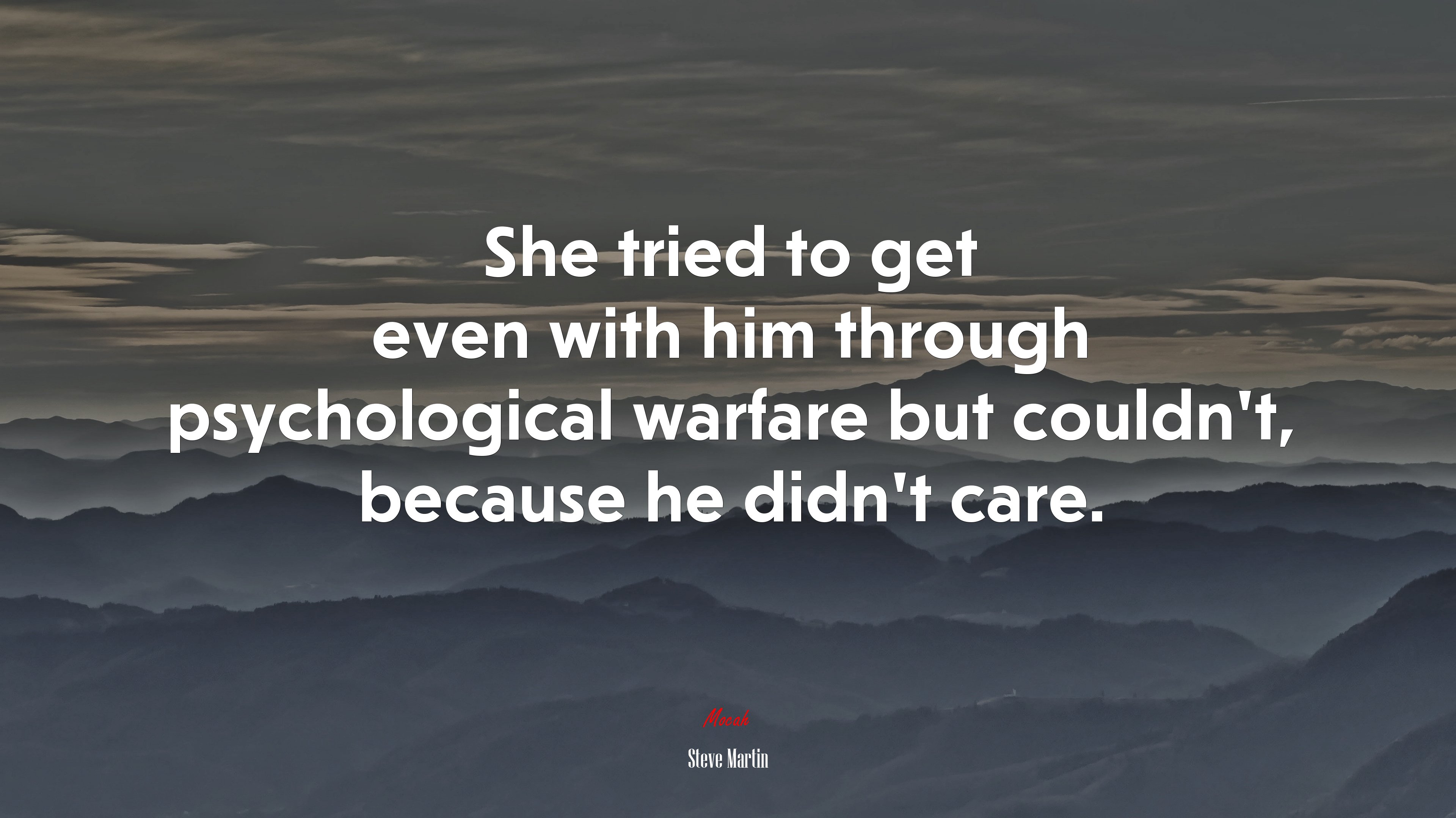 She tried to get even with him through psychological warfare but couldn’t, because he didn’t care. | Steve Martin quote HD Wallpaper