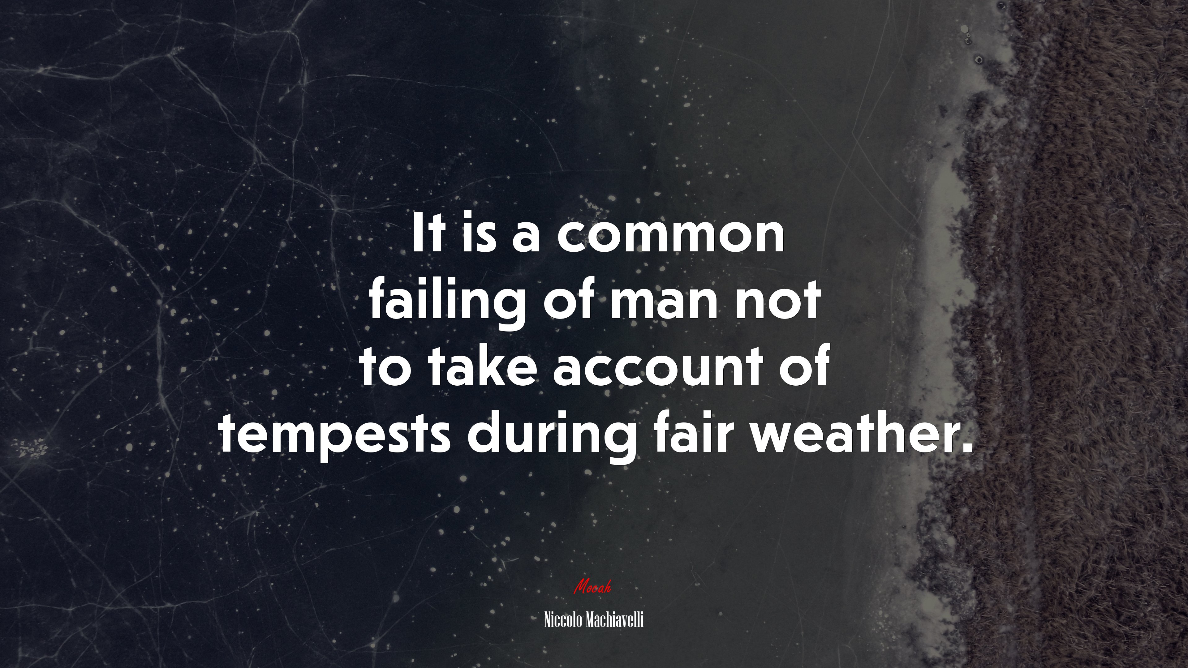 It is a common failing of man not to take account of tempests during fair weather. | Niccolò Machiavelli quote HD Wallpaper