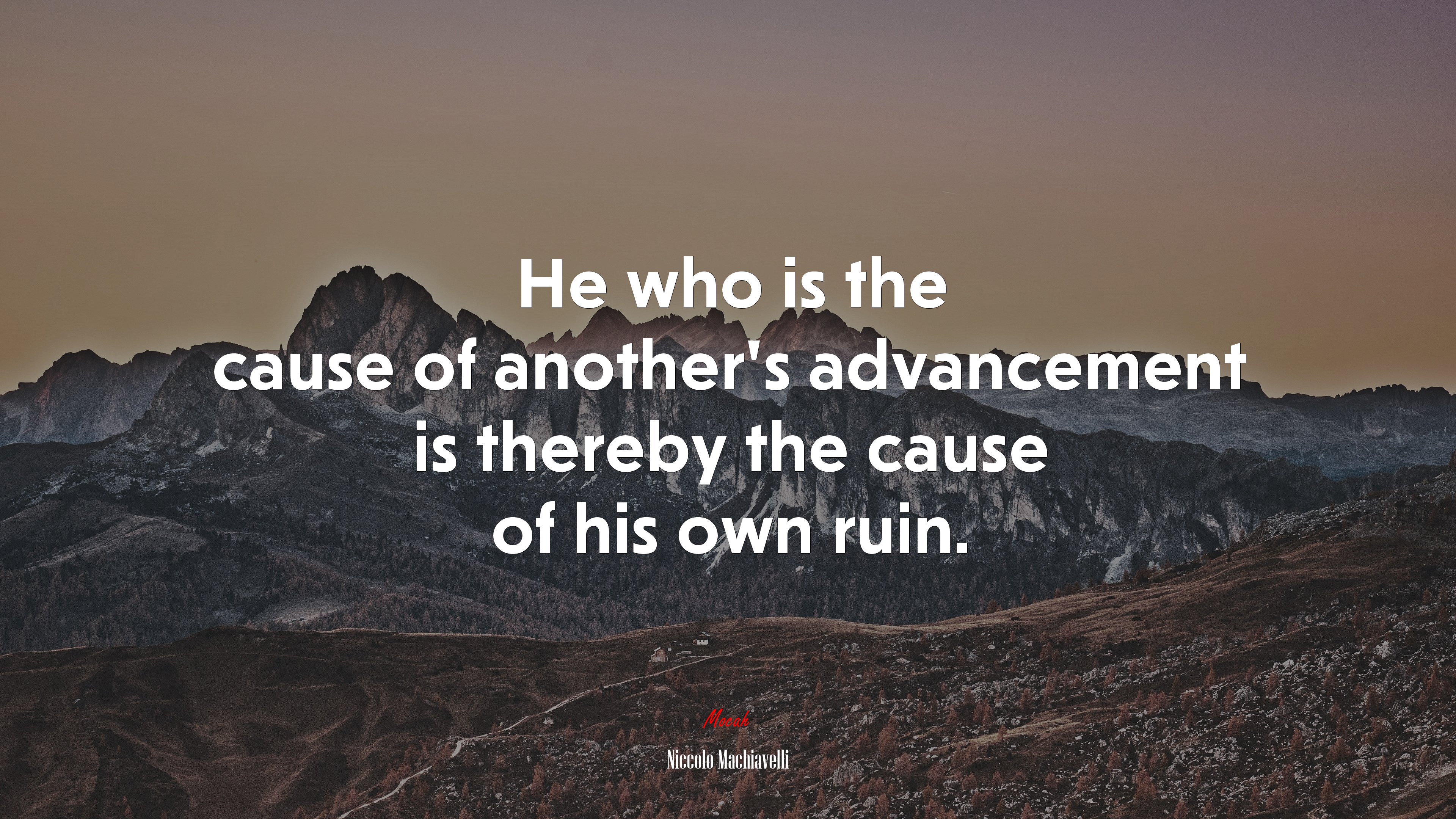 He who is the cause of another’s advancement is thereby the cause of his own ruin. | Niccolò Machiavelli quote HD Wallpaper