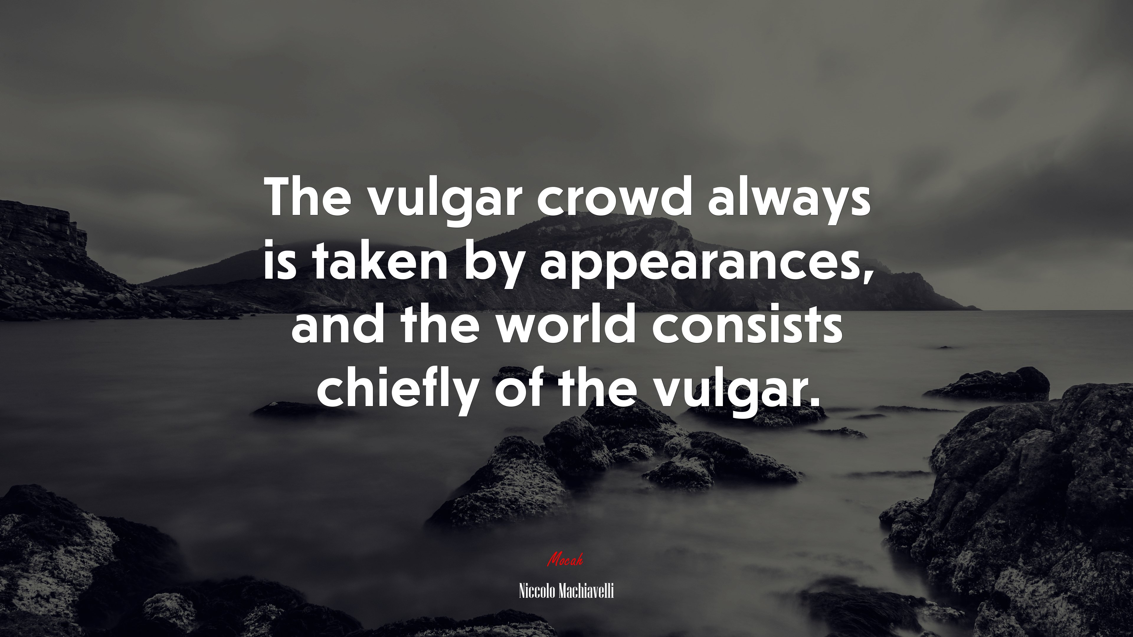 The vulgar crowd always is taken by appearances, and the world consists chiefly of the vulgar. | Niccolò Machiavelli quote HD Wallpaper