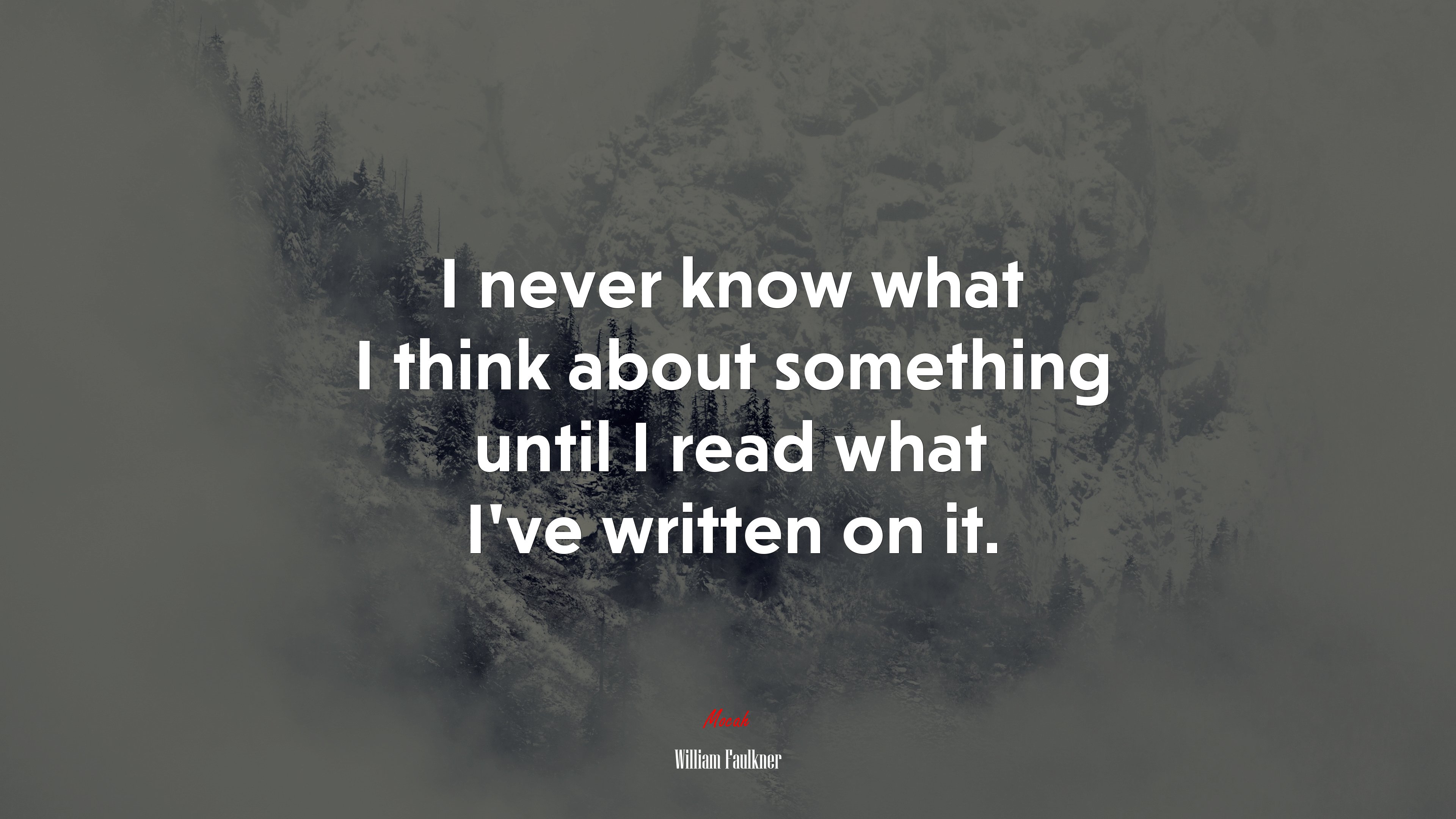 I never know what I think about something until I read what I’ve written on it. | William Faulkner quote HD Wallpaper