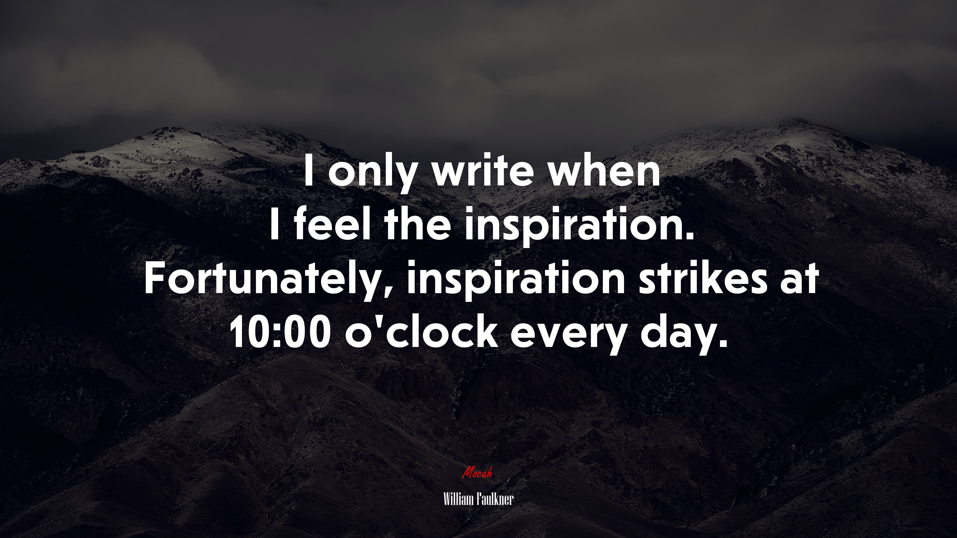 I only write when I feel the inspiration. Fortunately, inspiration strikes at 10:00 o’clock every day. | William Faulkner quote HD Wallpaper