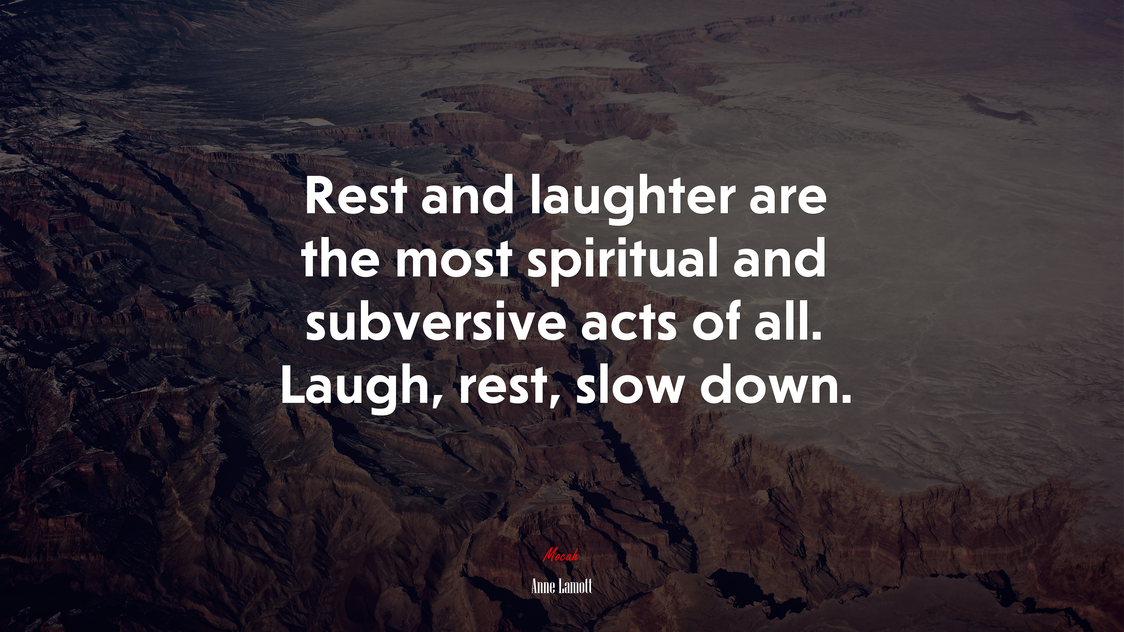 Rest and laughter are the most spiritual and subversive acts of all. Laugh, rest, slow down. | Anne Lamott quote HD Wallpaper